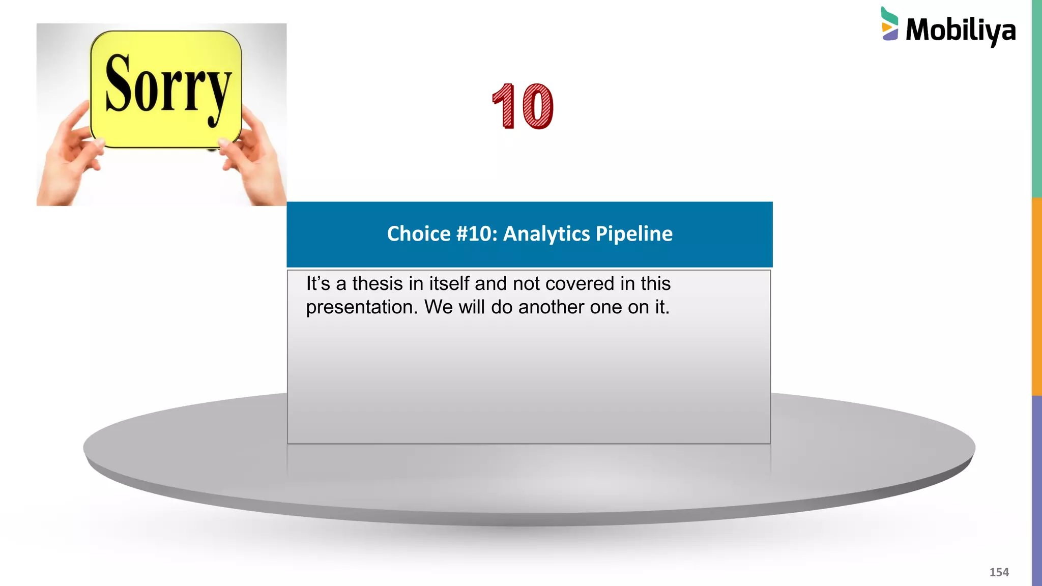154
Choice #1 : Cloud Hosting
Choice #10: Analytics Pipeline
It’s a thesis in itself and not covered in this
presentation. We will do another one on it.
 