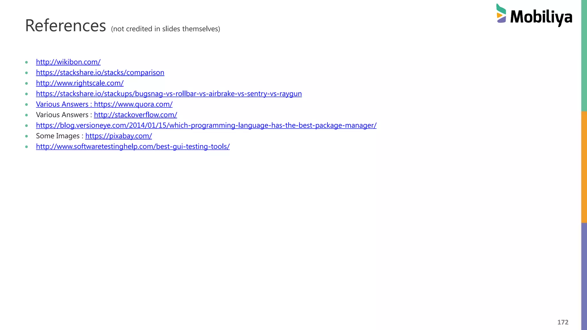 172
References (not credited in slides themselves)
 http://wikibon.com/
 https://stackshare.io/stacks/comparison
 http://www.rightscale.com/
 https://stackshare.io/stackups/bugsnag-vs-rollbar-vs-airbrake-vs-sentry-vs-raygun
 Various Answers : https://www.quora.com/
 Various Answers : http://stackoverflow.com/
 https://blog.versioneye.com/2014/01/15/which-programming-language-has-the-best-package-manager/
 Some Images : https://pixabay.com/
 http://www.softwaretestinghelp.com/best-gui-testing-tools/
 