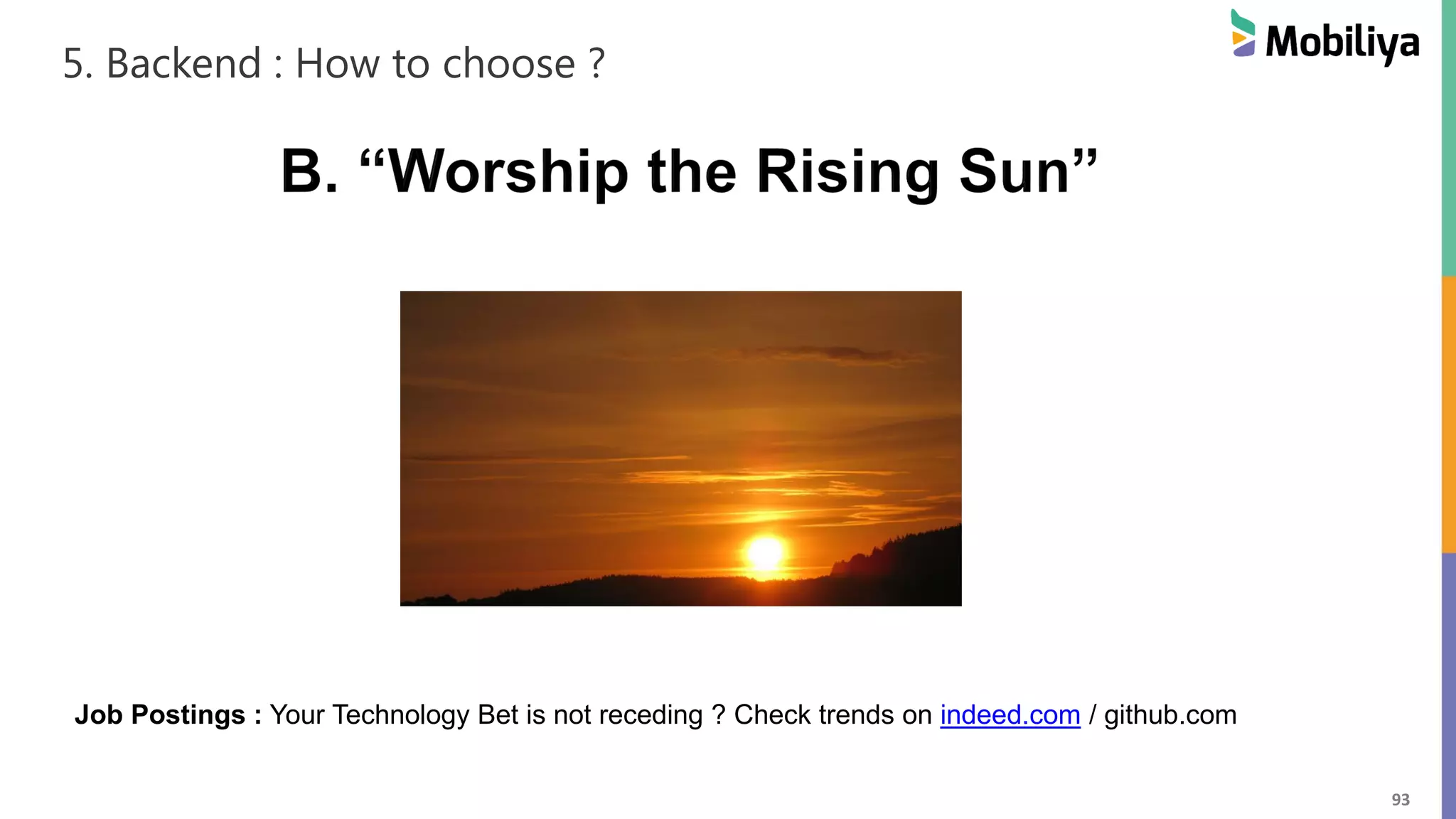 93
5. Backend : How to choose ?
Job Postings : Your Technology Bet is not receding ? Check trends on indeed.com / github.com
 