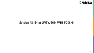 47
Section #3: Enter JWT (JSON WEB TOKEN)
 