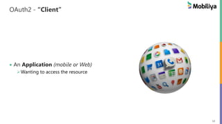 13
OAuth2 - “Client”
An Application (mobile or Web)
Wanting to access the resource
 