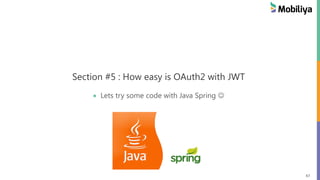 67
Section #5 : How easy is OAuth2 with JWT
Lets try some code with Java Spring
 