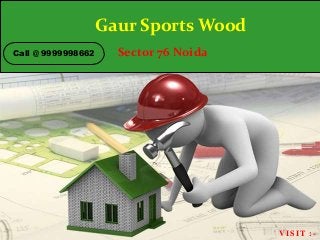 Gaur Sports Wood
Sector 76 Noida
VISIT :-
Call @ 9999998662
 