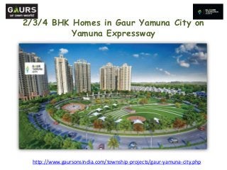 2/3/4 BHK Homes in Gaur Yamuna City on
Yamuna Expressway
http://www.gaursonsindia.com/township-projects/gaur-yamuna-city.php
 