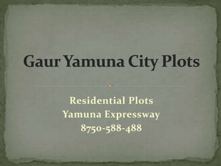Residential Plots
Yamuna Expressway
8750-588-488
 