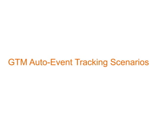 GTM Auto-Event Tracking Scenarios

 