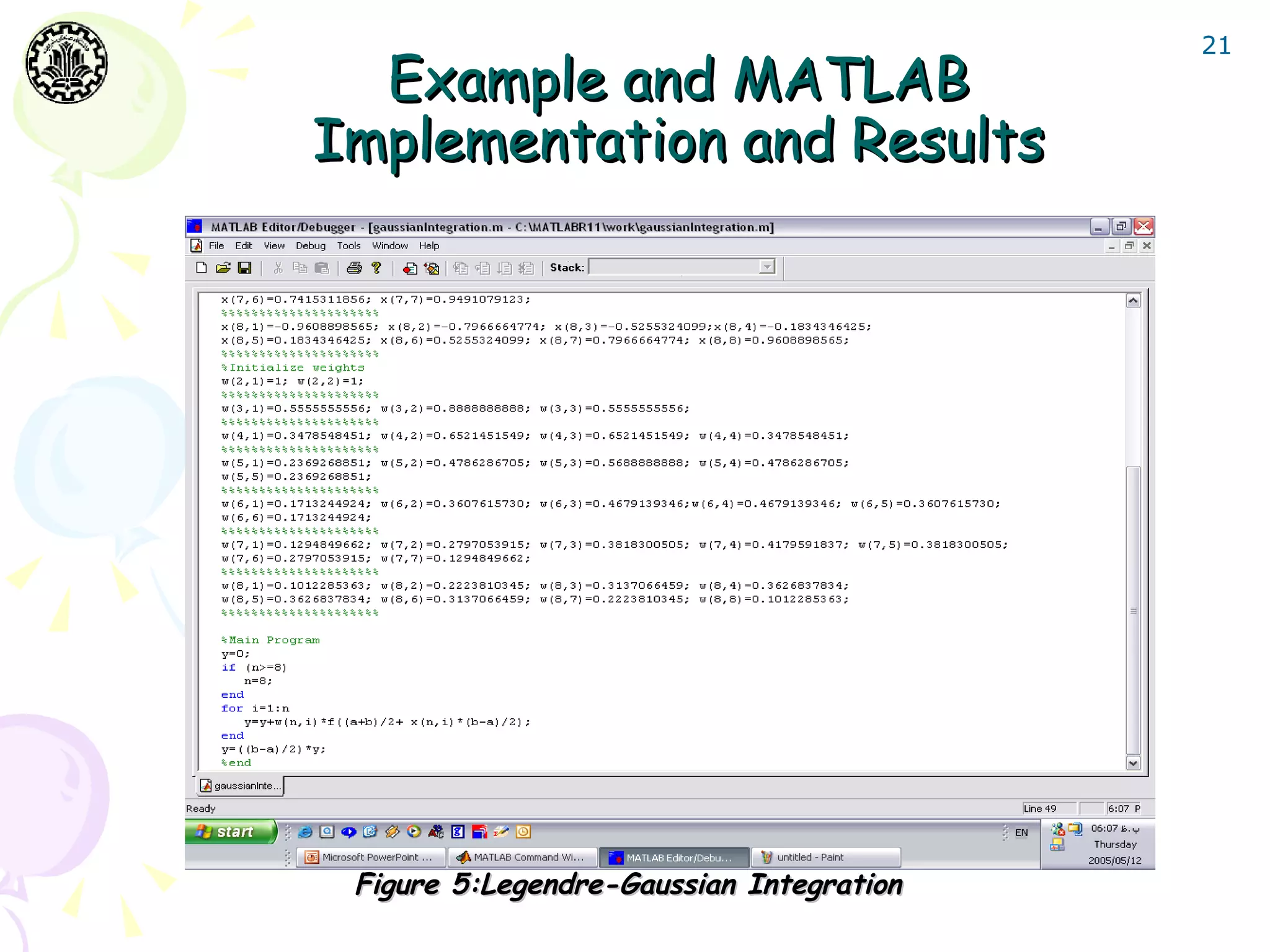 21
  Example and MATLAB
Implementation and Results




 Figure 5:Legendre-Gaussian Integration
 