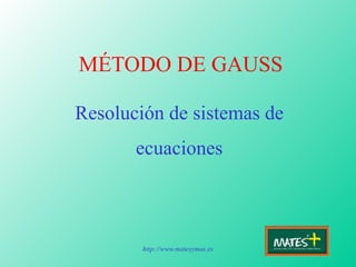 MÉTODO DE GAUSS Resolución de sistemas de ecuaciones 