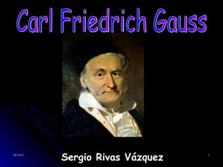Sergio Rivas Vázquez Carl Friedrich Gauss 