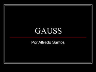 GAUSS Por Alfredo Santos 
