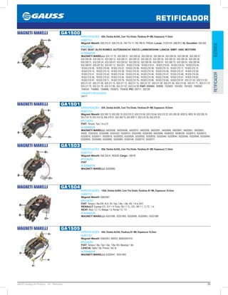95GAUSS Catálogo de Produtos - 24 - Retificador
RETIFICADOR
ELÉTRICARETIFICADOR
MAGNETI MARELLI GA1500
ESPECIFICAÇÕES: 85A, Diodos 6x35A, Com Trio Diodo, Parafuso B+ M6, Espessura 17,5mm
SUBSTITUI:
Magneti Marelli: 636 215 01, 636 215 03, 748 774 71, 748 786 91, PRD4A; Lucas: 21222124, UBB 812; VL-Ducellier: 593 054
APLICAÇÃO:
FIAT; SEAT; ALFA ROMEO; AUTOBIANCHI; IVECO; LAMBORGHINI; LANCIA; SIMIT; UNIC MOTORE
ALTERNADOR:
MAGNETI MARELLI: 633 117 75, 633 200 01, 633 200 02, 633 200 03, 633 200 04, 633 200 05, 633 200 06, 633 200 07,
633 200 08, 633 200 10, 633 200 12, 633 200 21, 633 200 22, 633 200 23, 633 200 24, 633 200 25, 633 200 28, 633 200 30,
633 200 31, 633 200 34, 633 200 47, 633 200 52, 633 200 53, 633 200 56, 633 200 57, 633 200 73, 633 200 91, 633 200 94,
633 200 97, 633 201 02, 633 201 12, 633 201, 18 633 210 00, 18 633 210 01, 18 633 210 02, 18 633 210 03, 18 633 210 04,
18 633 210 05, 18 633 210 06, 18 633 210 07, 18 633 210 08, 18 633 210 09, 18 633 210 10, 18 633 210 11, 18 633 210 13,
18 633 210 15, 18 633 210 16, 18 633 210 28, 18 633 210 29, 18 633 210 35, 18 633 210 36, 18 633 210 37, 18 633 210 39,
18 633 210 41, 18 633 210 42, 18 633 210 44, 18 633 210 45, 18 633 210 46, 18 633 210 47, 18 633 210 48, 18 633 210 49,
18 633 210 50, 18 633 210 52, 18 633 210 55, 18 633 210 58, 18 633 210 59, 18 633 210 60, 18 633 210 61, 18 633 210 63,
18 633 210 67, 18 633 210 71, 18 633 210 78, 18 633 210 79, 18 633 210 80, 18 633 210 95, 18 633 210 97, 633 211 02, 633 211 03,
633 211 07, 633 211 09, 633 211 10, 633 211 12, 633 211 13, 633 211 37, 633 211 38, 633 211 59, 633 211 65, 633 211 71, 633 211 72,
633 211 75, 633 211 76, 633 211 89, 633 211 97, 633 214 28; FIAT: 5999868, 599986, 7533853, 7541822, 7541823, 7546342,
7546343, 7546660, 7546686, 7552675, 7554830; PIC: 202111, 202128
CONJUNTO REGULADOR:
GA117
MAGNETI MARELLI GA1501
ESPECIFICAÇÕES: 85A, Diodos 6x35A, Com Trio Diodo, Parafuso B+ M6, Espessura 19,5mm
SUBSTITUI:
Magneti Marelli: 633 200 13, 633 200 18, 633 210 21, 633 210 56, 633 210 64, 633 210 22, 633 200 26, RDD15, RDD 16, 633 200 16,
633 210 19, 633 210 23, 636 216 01, 633 200 15, 633 200 17, 633 210 20, 633 210 25
APLICAÇÃO:
FIAT: Tempra, Tipo 1.6 e 2.0
ALTERNADOR:
MAGNETI MARELLI: 5402243B, 54022443B, 54022510, 54022536, 54022591, 54022646, 54022647, 54022651, 54022653,
54022, 63324233, 63324286, 63324322, 63324374, 63324380, 63324390, 64022656, 64280325, 64280328, 63320013, 63320015,
63320016, 63320017, 63320018, 63320020, 63320026, 63320032, 63320035, 63320040, 63320044, 63320045, 63320048, 63320049,
63320055, 63320058, 63320082, 63320083, 63320105, 63320110, 63320111
MAGNETI MARELLI GA1503
ESPECIFICAÇÕES: 85A, Diodos 6x35A, Com Trio Diodo, Parafuso B+ M8, Espessura 17,5mm
SUBSTITUI:
Magneti Marelli: 636 229 01, RDD29; Cargo: 139218
APLICAÇÃO:
FIAT
ALTERNADOR:
MAGNETI MARELLI: 63320060
MAGNETI MARELLI GA1504
ESPECIFICAÇÕES: 120A, Diodos 6x50A, Com Trio Diodo, Parafuso B+ M6, Espessura 19,5mm
SUBSTITUI:
Magneti Marelli: 63622001
APLICAÇÃO:
FIAT: Tempra 1.8ie SW, SLX, SX, Tipo 1.6ie, 1.8ie 16V, 1.8 ie DGT;
RENAULT: Express GTL, R11 1.4 Turbo, R5 1.1 TL, GTL, R9 1.1, 1.2 TC, 1.4;
SEAT: Ibiza 1.2, 1.5, Malaga 1.5, Ronda 1.2, 1.5
ALTERNADOR:
MAGNETI MARELLI: 63321084, 63321083, 63320046, 63320042, 63321096
MAGNETI MARELLI GA1505
ESPECIFICAÇÕES: 85A, Diodos 6x35A, Parafuso B+ M6, Espessura 19,5mm
SUBSTITUI:
Magneti Marelli: 63622201, RDD22, 063622201010
APLICAÇÃO:
FIAT: Tempra 1.8ie, Tipo 1.6ie, 1.8ie 16V, Marengo 1.9d;
LANCIA: Delta 1.9d, Prisma 1.9d, td
ALTERNADOR:
MAGNETI MARELLI: 63320041, 63321083
 