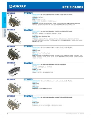 98 GAUSS Catálogo de Produtos - 24 - Retificador
RETIFICADOR
ELÉTRICARETIFICADOR
MITSUBISHI GA1372
ESPECIFICAÇÕES: 85A, Diodos 6x35A, Distância entre furos: 85mm, Com Trio Diodo, Com Capacitor
SUBSTITUI:
Mitsubishi: A 860 T 34070
APLICAÇÃO:
FORD: Probe 2.2 turbo Itercooler;
MAZDA: MX6, RX7, 929 2.2i, 626 2.0i, 16V, 2.2i, 2.2i Stationcar
ALTERNADOR:
MITSUBISHI: A002T19991, A2T13977,A2T19877, A2T19991, A3T00792, F28518300C; FORD: F02EI0346D, F28518300B,
F29018300A, F29018300B, F8B118300G; PIC: 203354, 203373; MOTORCRAFT: GLE302; LESTER: 13297
MITSUBISHI GA1373
ESPECIFICAÇÕES: 85A, Diodos 6x35A, Distância entre furos: 85mm, Com Capacitor, Com Trio Diodo
SUBSTITUI:
Mitsubishi: A 860 T 28670; Ford: E8PZ10301B, E8PZ-10304-B, GYE1380
APLICAÇÃO:
FORD: Tempo, Taurus, Mercury Topaz, Sable.
ALTERNADOR:
MITSUBISHI: A3T01596, A3T01596MA, A3T01598, A3T01598MA; FORD: E83F10300AA, E83F10300AB, 83F10300BA,
E83Z10346A, E8DF10300AB, E8DZ10346A, F73J10346AA; PIC: 203319, 203326; MOTORCRAFT: GLE250, GLE251, GLE439;
LESTER: 13188, 13190
MITSUBISHI GA1375
ESPECIFICAÇÕES: 95A, Diodos 8x35A, Distância Entre furos: 85mm, Com Capacitor, Com Trio Diodo
SUBSTITUI:
Ford: E9PZ10304A
APLICAÇÃO:
FORD: Probe, Taurus, Tempo, Mercury Topaz
ALTERNADOR:
FORD: E9DF-1300-BB, E9DZ910346-A, FO2U-1300-AA, F02U-10300-AC, F02Z-10346-A, F33U-10300-BA, F33Z-10346-A, F3DU-
10300-DA, F3DZ-10346-C, GLE-261, GLE-274, GLE-339, GLE-341; MITSUBISHI: A3T00491, A3T00896, A3T00896ZC, A3T12691,
A3T12792, A3T12792ZC
MITSUBISHI GA1376
ESPECIFICAÇÕES: 95A, Diodos 8x35A, Distância entre furos: 75mm, Com Capacitor
SUBSTITUI:
Mitsubishi: A860T38570; Honda: 04311P01014
APLICAÇÃO:
HONDA: Civic 92-95
ALTERNADOR:
HONDA: 31100-P00-014; MITSUBISHI: A5T04292;
MITSUBISHI GA1377
ESPECIFICAÇÕES: 95A, Diodos 8x35A, Distância entre furos: 85mm, Com Capacitor, Com Trio Diodo
SUBSTITUI:
Cargo: 230593
APLICAÇÃO:
FORD: Europe
ALTERNADOR:
MITSUBISHI: A2T32692; FORD: 92AB10300JA
MITSUBISHI GA1378
ESPECIFICAÇÕES: 85A, Diodos 6x35A, Distância entre furos: 85mm, Com Capacitor, Com Trio Diodo
SUBSTITUI:
...
APLICAÇÃO:
FORD: Europe
ALTERNADOR:
MITSUBISHI: A2T14591, A2T28792; FORD: 91AB10300A, 92AB10300FA
 