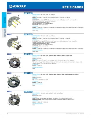 64 GAUSS Catálogo de Produtos - 24 - Retificador
RETIFICADOR
ELÉTRICARETIFICADOR
BOSCH GA1001
ESPECIFICAÇÕES: 55A, Diodos 3x35A, Sem Trio Diodo
SUBSTITUI:
Bosch: 1 125 715 064, 9 121 080 349, 1 125 715 065, 9 121 080 671, 9 121 080 244, 9 121 080 849
APLICAÇÃO:
DIVERSOS: Tratores Agrale, CBT, Fiat-Allis, Komatsu, Massey Perkins (até 85). Equipamentos Yanmar, Mercedes Benz;
SCANIA: Caminhões, Ônibus, Motor marítimo / Estacionário;
TOYOTA: Bandeirantes e Utilitários (até 87);
VOLVO: Caminhões N10, N12 e Ônibus B58 (até 85);
FIAT DIESEL: Todos modelos (até 82).
ALTERNADOR:
BOSCH: 9 120 080 020, 9 120 080 031, 9 120 080 054, 9 120 080 084, 9 120 080 091, 9 120 080 082, 9 120 080 110, 9 120 080 125
CONJUNTO REGULADOR:
GA004 / GA005
BOSCH GA1003
ESPECIFICAÇÕES: 55A, Diodos 3x35A, Com Trio Diodo
SUBSTITUI:
Bosch: 1 125 715 064, 9 121 080 349, 1 125 715 065, 9 121 080 671, 9 121 080 244 , 9 121 080 849
APLICAÇÃO:
DIVERSOS: Tratores Agrale, CBT, Fiat-Allis, Komatsu, Massey Perkins (até 85). Equipamentos Yanmar, Mercedes Benz;
SCANIA: Caminhões, Ônibus, Motor marítimo / Estacionário;
TOYOTA: Bandeirantes e Utilitários (até 87);
VOLVO: Caminhões N10, N12 e Ônibus B58 (até 85);
FIAT DIESEL: Todos modelos (até 82).
ALTERNADOR:
BOSCH: 9 120 080 020, 9 120 080 031, 9 120 080 054, 9 120 080 084, 9 120 080 091, 9 120 080 082, 9 120 080 110, 9 120 080 125
CONJUNTO REGULADOR:
GA004 / GA005
BOSCH GA1089
ESPECIFICAÇÕES: 65A, Diodos 6x35A, Parafuso B+ M8x50, Parafuso D+ M5x45 D+, Com Trio Diodo
SUBSTITUI:
Bosch: 9 123 080 089
APLICAÇÃO:
FORD: Escort e Verona 1.6i e 1.8i s/ ar cond. (após 06.94), Royale e Versailles 1.8i (AP) s/ ar cond. (até 01.93);
VW: Gol, Parati e Voyage 1.6i, 1.8i e 2.0i (após 10.96), Logus 1.6i, 1.8 CL, GL, GLS, 1.8i e 2.0i (AP) Pointer 1.6i, 1.8i, 2.0i (após 02.93),
Santana e Quantum 1.8i, 2.0i, e 2.0 GLS s/ ar cond. (após 03.93).
ALTERNADOR:
BOSCH: 9 120 080 501 
CONJUNTO REGULADOR:
GA039
BOSCH GA1129
ESPECIFICAÇÕES: 65A, Diodos 6x35A, Parafuso B+ M8x50, Parafuso D+ M5x45, Parafuso W M5x45, Com Trio Diodo
SUBSTITUI:
Bosch: 9 123 080 129
APLICAÇÃO:
VW: Gol 1.0 MI (AT 1000 MI Hitork 10.96).
ALTERNADOR:
BOSCH: 9 120 080 502 
CONJUNTO REGULADOR:
GA040
BOSCH GA1012
ESPECIFICAÇÕES: 70A, Diodos 6x35A, Parafuso B+ M6x50, ComTrio Diodo
SUBSTITUI:
Bosch: F000 LD1-012
APLICAÇÃO:
FORD: Pick-up F1000 HSD (Maxion High Speed) e F1000T (MWM-4.10T) (10.95) 9 120 080 230 K1 70 14;
MERCEDES BENZ: Sprinter 310D com motor OM-014A sem ar-condicionado (09.96) 9 120 080 212 K1 70 14.
ALTERNADOR:
BOSCH: 9 120 080 230, 9 120 080 212 
CONJUNTO REGULADOR:
GA040
 