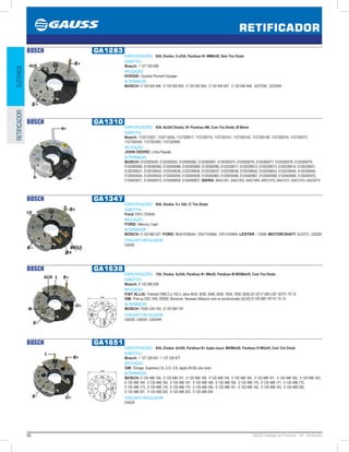 66 GAUSS Catálogo de Produtos - 24 - Retificador
RETIFICADOR
ELÉTRICARETIFICADOR
BOSCH GA1283
ESPECIFICAÇÕES: 65A, Diodos 8 x35A, Parafuso B+ MM6x50, Sem Trio Diodo
SUBSTITUI:
Bosch: 1 127 320 690
APLICAÇÃO:
DODGE: Dynasty Plymont Voyager.
ALTERNADOR:
BOSCH: 0 120 400 948, 0 120 400 950, 0 120 400 954, 0 120 400 947, 0 120 400 949, 5227249, 5233549
BOSCH GA1310
ESPECIFICAÇÕES: 85A, 6x35A Diodos, B+ Parafuso M6, Com Trio Diodo, Ø 90mm
SUBSTITUI:
Bosch: 1125715027, 1125715034, 1127320017, 1127320115, 1127320141, 1127320142, 1127320146, 1127320316, 1127320317,
1127320345, 1127320393, 1127320569
APLICAÇÃO:
JOHN DEERE: Linha Pesada
ALTERNADOR:
BOSCH: 0120300535, 0120300552, 0120300562, 0120300567, 0120300575, 0120300576, 0120300577, 0120300578, 0120300579,
0120300580, 0120300585, 0120300586, 0120300589, 0120300590, 0120339511, 0120339512, 0120339513, 0120339514, 0120339521,
0120339531, 0120339532, 0120339535, 0120339536, 0120339537, 0120339538, 0120339542, 0120339543, 0120339544, 0120339545,
0120400504, 0120400554, 0120400555, 0120400558, 0120400563, 0120400566, 0120400567, 0120400568, 0120400569, 0120400570,
0120400571, 0120400572, 0120400836, 0120400837; ISKRA: AAG1301, AAG1302, AAG1304, AAG1310, AAG1311, AAG1315, AAG3315
BOSCH GA1347
ESPECIFICAÇÕES: 95A, Diodos 8 x 35A, C/ Trio Diodo
SUBSTITUI:
Ford: E9YJ-10304A
APLICAÇÃO:
FORD: Mercury, Capri
ALTERNADOR:
BOSCH: 9 120 060 027; FORD: 89JA10300AA, E9JY10346A, E9YJ10346A; LESTER : 13300; MOTORCRAFT: GLE273, 220282
CONJUNTO REGULADOR:
GA392
BOSCH GA1638
ESPECIFICAÇÕES: 75A, Diodos 6x35A, Parafuso B+ M6x50, Parafuso W M5/M4x45, Com Trio Diodo
SUBSTITUI:
Bosch: 9 122 080 638
APLICAÇÃO:
FIAT ALLIS: Tratores FB80.2 e 100.2, série 4630, 5030, 5060, 6630, 7630, 7830, 8030 (01.97) F 000 LD0 103 K1 75 14;
GM: Pick-up D20, D40, D6000, Bonanza, Veraneio (Maxion) com ar-condicionado (03.92) 9 120 080 197 K1 75 14.
ALTERNADOR:
BOSCH: F000 LD0-103, 9 120 080 197
CONJUNTO REGULADOR:
GA028 / GA034 / GA034R
113
BOSCH GA1651
ESPECIFICAÇÕES: 65A, Diodos 6x35A, Parafuso B+ dupla rosca: M8/M6x50, Parafuso D+M5x45, Com Trio Diodo
SUBSTITUI:
Bosch: 1 127 320 651, 1 127 320 677
APLICAÇÃO:
GM: Ômega, Suprema 2.0i, 2.2i, 3.0i, (após 09.92) c/ar cond.
ALTERNADOR:
BOSCH: 0 120 488 156, 0 120 488 157, 0 120 488 158, 0 120 488 159, 0 120 488 160, 0 120 488 161, 0 120 488 162, 0 120 488 163,
0 120 488 164, 0 120 488 165, 0 120 488 167, 0 120 488 168, 0 120 488 169, 0 120 488 170, 0 120 488 171, 0 120 488 172,
0 120 488 173, 0 120 488 174, 0 120 488 175, 0 120 488 190, 0 120 488 191, 0 120 488 192, 0 120 488 193, 0 120 488 200,
0 120 488 201, 0 120 488 202, 0 120 488 203, 0 120 488 204
CONJUNTO REGULADOR:
GA029
113
 