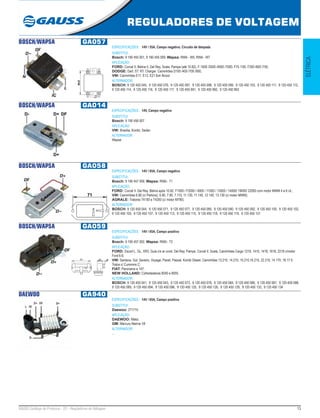 13GAUSS Catálogo de Produtos - 22 - Reguladores de Voltagem
REGULADORES DE VOLTAGEM
ELÉTRICA
BOSCH/WAPSA GA057
ESPECIFICAÇÕES: 14V / 55A, Campo negativo, Circuito de lâmpada
SUBSTITUI:
Bosch: 9 190 455 001, 9 190 455 009; Wapsa: RWA - W5, RWA - W7
APLICAÇÃO:
FORD: Corcel II, Belina II, Del Rey, Scala, Pampa (até 10.82). F-1000 /2000 /4000 /7000, F75 /100, F350 /600 /750;
DODGE: Dart. ST. RT. Charger. Caminhões D100 /400 /700 /900;
VW: Caminhões E11. E13. E21 6x4 Álcool
ALTERNADOR:
BOSCH: 9 120 450 045, 9 120 450 076, 9 120 450 097, 9 120 450 098, 9 120 450 099, 9 120 450 103, 9 120 450 111, 9 120 450 112,
9 120 450 114, 9 120 450 116, 9 120 450 117, 9 120 450 991, 9 120 450 992, 9 120 450 993
BOSCH/WAPSA GA014
ESPECIFICAÇÕES: 14V, Campo negativo
SUBSTITUI:
Bosch: 9 190 456 007
APLICAÇÃO:
VW: Brasilia, Kombi, Sedan
ALTERNADOR:
Wapsa
BOSCH/WAPSA GA058
ESPECIFICAÇÕES: 14V / 65A, Campo negativo
SUBSTITUI:
Bosch: 9 190 457 006; Wapsa: RWA - T1
APLICAÇÃO:
FORD: Corcel II. Del Rey. Belina após 10.82. F1000 / F2000 / 4000 / 11000 / 13000 / 14000/ 19000/ 22000 com motor MWM 4 e 6 cil.;
VW: Caminhões 6.80 (c/ Perkins), 6.90, 7.90, 7.110, 11.130, 11.140, 12.140, 13.130 (c/ motor MWM);
AGRALE: Tratores T4100 e T4200 (c/ motor M790).
ALTERNADOR:
BOSCH: 9 120 450 044, 9 120 450 071, 9 120 450 077, 9 120 450 085, 9 120 450 090, 9 120 450 092, 9 120 450 100, 9 120 450 102,
9 120 450 105, 9 120 450 107, 9 120 450 113, 9 120 450 115, 9 120 450 118, 9 120 450 119, 9 120 450 131
BOSCH/WAPSA GA059
ESPECIFICAÇÕES: 14V / 65A, Campo positivo
SUBSTITUI:
Bosch: 9 190 457 002, Wapsa: RWA - T2
APLICAÇÃO:
FORD: Escort L, GL, XR3, Guia c/s ar cond. Del Rey. Pampa. Corcel II. Scala, Caminhões Cargo 1218, 1415, 1418, 1618, 2218 c/motor
Ford 6.6;
VW: Santana, Gol, Saveiro, Voyage, Parati, Passat, Kombi Diesel, Caminhões 13.210, 14.210, 15.210,16.210, 22.210, 14.170, 16.17 0.
Todos c/ Cummins C;
FIAT: Panorama e 147;
NEW HOLLAND: Colheitadeiras 8040 e 8055.
ALTERNADOR:
BOSCH: 9 120 450 041, 9 120 450 043, 9 120 450 073, 9 120 450 078, 9 120 450 084, 9 120 450 086, 9 120 450 087, 9 120 450 088,
9 120 450 089, 9 120 450 094, 9 120 450 096, 9 120 450 125, 9 120 450 126, 9 120 450 129, 9 120 450 133, 9 120 450 134
DAEWOO GA940
ESPECIFICAÇÕES: 14V / 65A, Campo positivo
SUBSTITUI:
Daewoo: 271710
APLICAÇÃO:
DAEWOO: Matiz;
GM: Mercury Marine V8
ALTERNADOR:
...
 