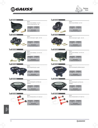 Buzinas
                                                                                                                         Horns




                gb1051                                              gb1052
                         Modelo:                                             Modelo:
                         Buzina Caracol individual - sem relê                Buzina Caracol individual - sem relê
                         (conector modelo Bull Dog - GM)

                           VOLTAGEM         TERMINAIS                          VOLTAGEM         TERMINAIS
                              12V               2                                 12V               2
                                   APLICAÇÃO                                          APLICAÇÃO
                                 Veículos GM 95 >                                 Para veículos em geral


                gb1053                                              gb1054
                         Modelo:                                             Modelo:
                         Buzina Caracol grave e agudo - sem relê             Buzina Caracol grave e agudo - sem relê



                           VOLTAGEM         TERMINAIS                          VOLTAGEM         TERMINAIS
                              12V               1                                 12V               2
                                  APLICAÇÃO                                           APLICAÇÃO
                              Para veículos em geral                              Para veículos em geral


                gb1055                                              gb1057
                         Modelo:                                             Modelo:
                         Buzina Caracol individual - sem relê com            Buzina Caracol individual - sem relê com
                         plug Fiat                                           plug VW

                           VOLTAGEM         TERMINAIS                          VOLTAGEM         TERMINAIS
                              12V               2                                 12V               2
                                    APLICAÇÃO                                         APLICAÇÃO
                            Fiat Pálio ED/EDX/Weekend                            Saveiro, Gol, Parati 98 >


                gb1060                                              gb1061
                         Modelo:                                             Modelo:
                         Buzina Paquerinha grave e agudo                     Buzina eletromagnética individual pequena



                           VOLTAGEM         TERMINAIS                          VOLTAGEM         TERMINAIS
                              12V               2                                 12V               2
                                  APLICAÇÃO                                           APLICAÇÃO
                              Para veículos em geral                              Para veículos em geral


                gb1064                                              gb1065
                         Modelo:                                             Modelo:
                         Buzina eletromagnética som Mercedes                 Buzina eletromagnética som Mercedes
                         individual                                          individual

                           VOLTAGEM         TERMINAIS                          VOLTAGEM         TERMINAIS
                              12V               2                                 12V               2
                                  APLICAÇÃO                                           APLICAÇÃO
                              Para veículos em geral                              Para veículos em geral


                gb1066                                              gb1067
                         Modelo:                                             Modelo:
                         Buzina eletropneumática com compressor              Buzina eletropneumática com compressor



                           VOLTAGEM         TERMINAIS                          VOLTAGEM         TERMINAIS
                              12V               2                                 12V               2
                                  APLICAÇÃO                                           APLICAÇÃO
                              Para veículos em geral                              Para veículos em geral
Buzinas
      Horns




              122
 