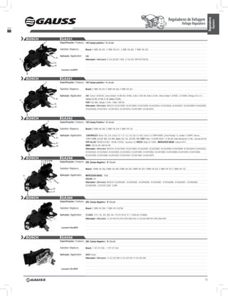 Reguladores de Voltagem




                                                                                                                                                                                                                        Reguladores
                                                                                                                                                                                                                                  Regulators
                                                                                                                                                                                       Voltage Regulators


           BOSCH                              GA231
                       L
                                             Especificações / Features: 14V Campo positivo / ‘A’ circuit

                                             Substitui / Replaces:       Bosch: F 00M 145 201 , F 00M 145 231 , F 00M 145 282 , F 00M 145 370

                                             Aplicação / Application:    GM
                                       b+
D-                                                                       Alternador / Alternator: 0 124 225 001 / 028 , 0 124 325 109/115/118/136
                                   b+
                                   DF

                                              Lançamento Jun/2010
           w

           BOSCH                              GA281
                       L                     Especificações / Features: 14V Campo positivo / ‘A’ circuit

                                             Substitui / Replaces:       Bosch: F 00M 145 257; F 00M 145 362; F 00M 145 321;

                                             Aplicação / Application:    GM: Corsa 1.0 00>05, Corsa Sedan 1.0 00>05 e 01/06, Celta 1.0 05>06, Astra 2.0 04>, Astra Sedan 1.8 05/01, 2.0 04/04, Omega 3.0 e 4.1,
                                       b+                                Vectra 2.0 05, 2.4 05, S 10, Zafira 2.0 04>;
D-
                                                                         FIAT: Fiat Stilo; Strada 1.8 04>; Pálio 1.8R 04>
                                   b+
                                   DF
                                                                         Alternador / Alternator: BOSCH: 0124215002; 0124215004; 0124215005; 0124225016; 0124225026; 0124225027; 0124325009; 0124325028;
                                                                         0124325046; 0124415011; 0124415012; 0124415015; 0124515091; 0124615015

           w
           BOSCH                              GA282
                           L
                                             Especificações / Features: 14V Campo Positivo / ‘A’ circuit

                                             Substitui / Replaces:       Bosch: F 00M 145 282, F 00M 145 370, F 00M 144 142

                                             Aplicação / Application:     CHEVROLET: Astra 1.8i, 2.0i; Corsa 1.0, 1.4, 1.6, 1.6i, Gsi 1.6 16V, Corsa 1.6 10/99>04/00, Corsa Pickup 1.6; Sedan 1.6 MPFI; Vectra
                                       b+
     D-                                                                  11/97>10/99, 2.0 CD 16V, 2.2i 16V; Zafira 1.6, 1.8, 2.0 DTL 16V; FIAT: Palio 1.0 03/99>05/01 1.5 98>00; Palio Weekend 1.6 98>, Ducato 00>05;
                                       b+
                                                                         FIAT ALLIS: FB100.0 01/03>; FB 80.2 01/03>; Genesis 5.0; IVECO: Daily 10 12/00>; MERCEDES BENZ: Classe A 97>;
                                       DF                                BMW: 740 94>99, 840 94>99
                                                                         Alternador / Alternator: BOSCH: 0124215001; 0124215003; 0124225001; 0124225002; 0124225004; 0124225009; 0124225018; 0124225022;
                                                                         0124225023; 0124225024; 0124225025; 0124325023; 0124415001; 0124415002; 0124415005; 0124415008; 0124415010; 0124515004;
               w                                                         0124515005; 0124515006; 0124515023; 0124515031; 0124515061; 0124515079
           BOSCH                              GA298
                   P L IG S DFM
                                             Especificações / Features: 28V, Campo Negativo / ‘B’ Circuit

                                             Substitui / Replaces:       Bosch: F00M 145 256, F00M 145 298, F00M 145 302, F00M 145 307, F00M 145 423, F 00M 144 107, F 00M 144 123


      D-                                     Aplicação / Application:    MERCEDES-BENZ: 1938;
                                                                         VOLVO: FH
                                        b+                               Alternador / Alternator: BOSCH: 0124555001; 0124555002; 0124555004; 0124555007; 0124555008; 0124655001; 0124655002;
                                                                         0124655004; LESTER:12387; 12389
                                  DF
                                  D-
           w
           BOSCH                              GA300
                                             Especificações / Features: 28V, Campo Negativo / ‘B’ Circuit

                                             Substitui / Replaces:       Bosch: F 00M 145 300, F 00M 144 122/106

                                             Aplicação / Application:    SCANIA: 113 F, HL, DS, DSC 04> /114 97-05 /K, R, T 12404-05 /124R06>
                                                                         Alternador / Alternator: 0 124 555 013 /014 /034 /056 /553, 0 124 655 009 /011 /025 /026 /047


                                              Lançamento ago/2010



           BOSCH                              GA558
                                             Especificações / Features: 28V, Campo Negativo / ‘B’ Circuit

                                             Substitui / Replaces:       Bosch: 1 197 311 558 ; 1 197 311 554

                                             Aplicação / Application:    MAN Trucks
                                                                         Alternador / Alternator: 0 123 325 500; 0 123 525 501; 0 123 525 504



                                              Lançamento out/2010




                                                                                                                                                                                                                  13
 
