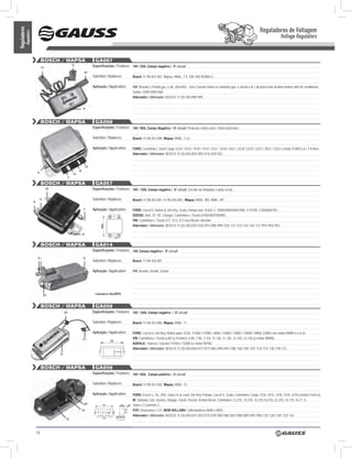 Reguladores de Voltagem
Reguladores
          Regulators
                                                                                                                                                                                                                          Voltage Regulators


                                BOSCH / WAPSA                            GA007
                                                     D+                 Especificações / Features: 14V / 55A, Campo negativo / ‘B’ circuit
                                D+
                                                               DF
                                                                        Substitui / Replaces:        Bosch: 9.190.457.007, Wapsa: RWA-, T-5, VW: 040 903803.2

                                                                        Aplicação / Application:     Vw: Brasília e Kombi gas. e álc. (Dez/83) - Gol e Saveiro todos os modelos gas. e álcool a ar / all petrol and alcohol models whit air conditional.,
                                                                                                     Sedan 1300/1500/1600.
                                                                                                     Alternador / Alternator: BOSCH: 9.120.450.998/ 999


                                                              D-



                                BOSCH / WAPSA                            GA008
                                                                        Especificações / Features: 14V / 90A, Campo Negativo / ‘B’ circuit, Proteção contra curto / Short protection

                                                                        Substitui / Replaces:        Bosch: 9.190.457.008, Wapsa: RWA-, T-22

                                                                        Aplicação / Application:     FORD: Caminhão / Truck Cargo 1218 / 1415 / 1418 / 1519 / 1521 / 1618 / 1621 / 2218 / 2319 / 2321 / 3021 / 3223 c/ motor FORD 6.6 / 7.8 litros.
                                                                                                     Alternador / Alternator: BOSCH: 9.120.456.004/ 005/ 013/ 024/ 025 .


                                                                   DF
                                                          w
                           D-                        IG
                                                L

                                BOSCH / WAPSA                            GA057
                                     DF                                 Especificações / Features: 14V / 55A, Campo negativo / ‘B’ circuit, Circuito de lâmpada / Lamp circuit

                            D-                                          Substitui / Replaces:        Bosch: 9.190.455.001, 9.190.455.009 , Wapsa: RWA - W5, RWA - W7
                       N

                                                               L        Aplicação / Application:     FORD: Corcel II, Belina II, Del Rey, Scala, Pampa (até 10.82). F-1000/2000/4000/7000. F75/100. F350/600/750.
                                                                                                     DODGE: Dart. ST. RT. Charger. Caminhões / Trucks D100/400/700/900;
                                                                                                     VW: Caminhões / Trucks E11. E13. E21 6x4 Álcool / Alcohol
                                                                                                     Alternador / Alternator: BOSCH: 9.120.450.045/ 076/ 097/ 098/ 099/ 103/ 111/ 112/ 114/ 116/ 117/ 991/ 992/ 993.

                                                              IG


                                BOSCH / WAPSA                            GA014
                                                                        Especificações / Features: 14V, Campo negativo / ‘B’ circuit

                            D+                                D-
                                                                        Substitui / Replaces:        Bosch: 9 190 456 007

                                                                        Aplicação / Application:     Vw: Brasilia, Kombi, Sedan




                                 DF                                      Lançamento ago/2010


                                BOSCH / WAPSA                            GA058
                                               DF                       Especificações / Features: 14V / 65A, Campo negativo / ‘B’ circuit

                                                                        Substitui / Replaces:        Bosch: 9.190.457.006, Wapsa: RWA - T1

                                                                        Aplicação / Application:     FORD: Corcel II. Del Rey. Belina após 10.82. F1000 / F2000 / 4000 / 11000 / 13000 / 14000/ 19000/ 22000 com motor MWM 4 e 6 cil.;
                                                              D+                                     VW: Caminhões / Trucks 6.80 (c/ Perkins), 6.90, 7.90, 7.110, 11.130, 11.140, 12.140, 13.130 (c/ motor MWM).
                                                                                                     AGRALE: Tratores / tractors T4100 e T4200 (c/ motor M790).
                                                                                                     Alternador / Alternator: BOSCH: 9.120.450.044/ 071/ 077/ 085/ 090/ 092/ 100/ 102/ 105/ 107/ 113/ 115/ 118/ 119/ 131.
                                          D-



                                BOSCH / WAPSA                            GA059
                                                                        Especificações / Features: 14V / 65A, Campo positivo / ‘A’ circuit

                                                                        Substitui / Replaces:        Bosch: 9.190.457.002, Wapsa: RWA - T2

                                                                        Aplicação / Application:     FORD: Escort L, GL, XR3, Guia c/s ar cond. Del Rey. Pampa. Corcel II. Scala, Caminhões Cargo 1218, 1415, 1418, 1618, 2218 c/motor Ford 6.6;
                                                                                                     W: Santana, Gol, Saveiro, Voyage, Parati, Passat, Kombi Diesel, Caminhões 13.210, 14.210, 15.210,16.210, 22.210, 14.170, 16.17 0.
                                                               DF                                    Todos c/ Cummins C;
                                                              D+                                     FIAT: Panorama e 147; NEW HOLLAND: Colheitadeiras 8040 e 8055.
                                                                                                     Alternador / Alternator: BOSCH: 9.120.450.041/ 043/ 073/ 078/ 084/ 086/ 087/ 088/ 089/ 094/ 096/ 125/ 126/ 129/ 133/ 134.
                                                D-



                           14
 