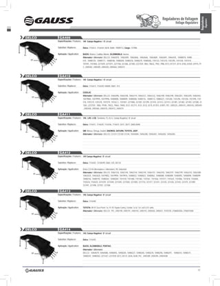 Reguladores de Voltagem




                                                                                                                                                                                                                                   Reguladores
                                                                                                                                                                                                                                             Regulators
                                                                                                                                                                                                    Voltage Regulators


            DELCO                                              GA409
                                                              Especificações / Features: 14V Campo Negativo / ‘B’ circuit

                                                              Substitui / Replaces:        Delco: 1116412; 1116434; D678; D684; 19009712, Cargo: 131906

w
            b+
                                                              Aplicação / Application:     BUICK: Riviera, Cadillac Allante, OLDSMOBILE: Aurora
                                                                                           Alternador / Alternator: DELCO: 10463070, 10463409, 10463606, 10463646, 10463689, 10463691, 10464435, 10480018, 10480
                      DF                               P
                                                   L                                       019, 10480120, 10480177, 10480186, 10480204, 10480276, 10480279, 10480282, 1101133, 1101270, 1101295, 1101330, 1101574,
                                              F                                            101591, 1101850, 3211029, 3211071, 3211106, 321368, 321485, LESTER: 7863, 78632, 7942, 7986, 8113, 811311, 8174, 8183, 81835, 81915, PI
                                          S
                                                                                           C: 2405402, 2405405, 2405420, 2405464, 2405473
                                D-


            DELCO                                              GA410
                                                              Especificações / Features: 14V Campo Negativo / ‘B’ circuit

                                                              Substitui / Replaces:        Delco: 1116413; 1116430; D600A; D681; 413
    w
             b+                                               Aplicação / Application:     CADILAC
                                                      P
                                                                                           Alternador / Alternator: DELCO: 10463096, 10463108, 10463119, 10463121, 10463122, 10463189, 10463190, 10463201, 10463295, 10463442,
                       DF
                                                  L                                        10479884, 10479995, 10479996, 10480008, 10480009, 10480048, 10480116 , 10480172, 10880227, 1101284, 1101296, 1101350, 1101490, 1101
                                              F
                                          S                                                518, 1101519, 1101578, 1101579, 110162 3, 1101847, 3211006, 321387, 321399, 321410, 321412, 321413, 321481, 321482, 321492, 321580, 32
                                D-
                                                                                           1581, LESTER: 7806, 79185, 79422, 79662, 79692, 8127, 812711, 8131, 8132, 8170, 817011, 81897, PIC: 2405225, 2405415, 2405418, 2405440
                                                                                           , 2405458, 2405460, 2405470, 2405472, 2405474

            DELCO                                              GA411
                                                              Especificações / Features: 14V, LRC: 2.5S, Terminais: P.L.IG.S, Campo Negativo/ ‘B’ circuit

                                                              Substitui / Replaces:        Delco: 1116411, 1116429, 1116436, 1116437, D411, D677, D685,D698

    w
             b+
                                                              Aplicação / Application:     GM: Monza, Ômega, Kadett; DAEWOO, SATURN, TOYOTA, JEEP.
                                                                                           Alternador / Alternator: DELCO: CS121/ CS130/ CS144, 10430484, 10456300, 10456301, 10456302, 10456303.
                       DF                               P
                                                    L
                                                  IG
                                          S

                                 D-


            DELCO                                              GA412
                                                              Especificações / Features: 14V Campo Negativo/ ‘B’ circuit

                                                              Substitui / Replaces:        Delco: 1116425; 13148399, D683; 425, DE125
        w
                 b+                                           Aplicação / Application:     Delco CS144 Alternadores / Alternators, RV, Industrial
                                                          P                                Alternador / Alternator: DELCO: 10463126, 10463140, 10463144, 10463145, 10463151, 10463183, 10463197, 10463199, 10463210, 10463300
                           DF
                                                    L                                      10463535, 10463620, 10479852, 10479959, 10479976, 10480022, 10480023, 10480062, 10480088, 10480089, 10480093, 10480098, 10480099
                                                  IG
                                              S                                            10480156, 10480192, 10480267, 10480269, 1101478, 1101480, 1101482, 1101561, 1101566, 1101571, 1101625, 1101806, 1101818, 1102605,
                                     D-
                                                                                           1102616, 1102635, 3211039, 3211040, 3211045, 3211065, 3211083, 3211116, 321417, 321431, 321435, 321436, 321442, 321475, 321489,
                                                                                           321491, 321498, 321501, 321586

            DELCO                                              GA413
                                                              Especificações / Features: 14V, Campo Negativo/ ‘B’ circuit

                                                              Substitui / Replaces:        Delco: 1116440

w
                                                              Aplicação / Application:     TOYOTA: 89-91 Geo Prizm 1.6, 91-93 Toyota Camry, Corolla 1,6 & 1,8 L w/Cs121 units.
            b+
                                                                                           Alternador / Alternator: DELCO: PIC: 2405190, 2405191, 2405192, 2405193, 2405550, 2405551, TOYOTA: 2706002050, 2706074200
                      DF                                P
                                                    L
                                                  IG
                                          S

                                D-


            DELCO                                              GA414
                                                              Especificações / Features: 14V, Campo Negativo/ ‘B’ circuit

                                                              Substitui / Replaces:        Delco: 1116445

w                                                             Aplicação / Application:     BUICK, OLDSMOBILE, PONTIAC.
            b+
                                                                                           Alternador / Alternator:
                      DF                                  P                                DELCO: 10464079, 10464088, 10480055, 10480205, 10480227, 10480265, 10480278, 10480296, 10480297, 10480310, 10480311,
                                                      L
                                                  F                                        10480347, 10480363, 3211427, LESTER: 8213, 82137, 8226, 8248, PIC: 2405389, 2405395, 2405443B
                                              S

                                D-


                                                                                                                                                                                                                              17
 