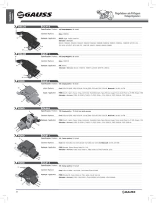 Reguladores de Voltagem
Reguladores
          Regulators
                                                                                                                                                                                                                           Voltage Regulators


                                DELCO                                                GA710
                           w                                                     Especificações / Features: 14V Campo Negativo / ‘B’ circuit

                                                                                 Substitui / Replaces:       Delco: 19009761

                               b+                                                Aplicação / Application:    BUICK: Regal, Pontiac Grand Prix
                                                                                                             Alternador / Alternator:
                                                                                                             DELCO: 10464413, 10464424, 10464427, 10464437, 10464462, 10480288, 10480318, 10480331, 10480336, 10480378, 3211757, LES-
                                                                                                             TER: 8243, 8270, 8271, 8272, 8283, PIC: 2406137B, 2406181, 2406405, 2406450, 2406451
                                                                                  P
                                                    D-
                                                                             L
                                               DF                       F
                                                                   S

                                DELCO                                                GA711
                       w                                                         Especificações / Features: 14V Campo Negativo / ‘B’ circuit

                                                                                 Substitui / Replaces:       Delco: 19009749

                           b+                                                    Aplicação / Application:    GM: Veículos
                                                                                                             Alternador / Alternator: DELCO: 10464414, 10480317, LESTER: 8249, PIC: 2406122



                                                                                 P
                                                D-
                                                                            L
                                           DF                           F
                                                                   S

                                FORD                                                 GA810
                                               D-                                Especificações / Features: 14V, Campo positivo / ‘A’ circuit

                                DF                                               Substitui / Replaces:       Ford: F5DU-10316-AA, F0DU-10316-AA, 1GR-80, E9DF-10316-AA, F0DZ-10316-A , Motorcraft: GR-801, GR-798

                                                                                 Aplicação / Application:    FORD: Escort, Explorer, Taurus, Tempo, Continental, Thunderbird, Sable, Topaz, Mercury Cougar, Tracer, Lincoln Town Car, F 1000, Ranger, F350.
                                                                                                             Alternador / Alternator: FORD: 3G SERIES, 1160931-FD, F02Z-10346-c, F07U-10300-AC, F09F-10300-AA, F0CF-10300-AA.



                                          b+
                                                                                 L
                                                                          w
                                                                        b+

                                FORD                                                 GA890
                                                         D-                      Especificações / Features: 14V, Campo positivo / ‘A’ circuit, com porta escovas.

                                                                                 Substitui / Replaces:       Ford: F5DU-10316-AA, F0DU-10316-AA, 1GR-80, E9DF-10316-AA, F0DZ-10316-A , Motorcraft: GR-801, GR-798

                                                                                 Aplicação / Application:    FORD: Escort, Explorer, Taurus, Tempo, Continental, Thunderbird, Sable, Topaz, Mercury Cougar, Tracer, Lincoln Town Car, F 1000, Ranger, F350.
                                                                                                             Alternador / Alternator: FORD: 3G SERIES, 1160931-FD, F02Z-10346-c, F07U-10300-AC, F09F-10300-AA, F0CF-10300-AA.
                                                                       DF

                       L                                      b+
                           w
                            b+


                                FORD                                                 GA811
                                     D-                                          Especificações / Features: 14V , Campo positivo / ‘A’ circuit


                       DF                                                        Substitui / Replaces:       Ford: E43F-10316-AA, E43Z-10316-B, E63F-10316-AA, E63F-10316-BB, Motorcraft: GR-784, GR-784B

                                                                                 Aplicação / Application:    FORD: Mustang, Taurus, Mercury Sable 3.0L, 3.8L.
                                                                                                             Alternador / Alternator: FORD: FD3U-10300-CA, F4DU-10300-CA, F4DU-10300-DA, Gl310.



                                     b+                                     L
                                                                        w
                                                                       b+

                                FORD                                                 GA812
                                                                                 Especificações / Features: 14V , Campo positivo / ‘A’ circuit
                                D-

                                                                                 Substitui / Replaces:       Ford: F3AU-10316-AA, F3AZ10316A, F3AZ10346A, F3RU10316AA

                                                                                 Aplicação / Application:    FORD: Mondeo 1.8, Crown, Victoria w / Police option, Lincoln Town Car
                                                                                                             Alternador / Alternator: FORD: F3AU10300CA, F5AU10300AA, F6PU10300AA, F6PU10300AAA

                                          DF
                                                                             L
                                           b+                            w
                                                                       b+



                           20
 