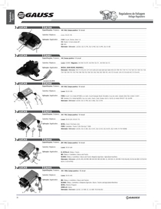 Reguladores de Voltagem
Reguladores
          Regulators
                                                                                                                                                                                                                           Voltage Regulators


                                    LUCAS                                        GA720
                                                       L                     Especificações / Features: 14V / 85A, Campo positivo / ‘A’ circuit

                                                                             Substitui / Replaces:       Lucas: 353.81.720

                                                                             Aplicação / Application:    FORD: Escort, Verona, Orion 1.8;
                                                                                                         Vw: Pointer 1.8 Gol c/motor AP;
                                                                                                         GM: D20
                                                                                                         Alternador / Alternator: LUCAS: 352.13.795, 352.13.940, 352.13.995, 352.14.100
                            D+
                                    DF
                                                              D-

                                    LUCAS                                        GA901
                                                                             Especificações / Features: 14V, Campo positivo / ‘A’ circuit

                                                                             Substitui / Replaces:       Lucas: UCB901; Magneton: 443 930 134 291, 443 930 136 111 , 443 930 136 131

                                                                             Aplicação / Application:    SKODA; JOHN DEERE; INGERSOLL
                                                                                                         Alternador / Alternator: 443 113 516 610 / 611/ 614/ 620/ 623/ 636/ 660/ 662/ 668/ 670/ 673/ 700/ 701/ 710/ 711/ 714/ 720/ 721/ 730/ 731/ 733/
                                                                                                         734/ 738/ 740/ 741/ 743/ 744/ 748/ 750/ 752/ 760/ 761/ 762/ 764/ 765/ 780/ 781; 443 115 516 661; 443 413 516 630 443 113 516 610




                                                                                 Lançamento out/2010

                                    LUCAS                                        GA540
                                    L                                        Especificações / Features: 14V / 65A, Campo positivo / ‘A’ circuit

                                                                             Substitui / Replaces:       Lucas: 353.81.540.

                                                                             Aplicação / Application:    FORD: Escort 1.8 c/ motor AP1800 c/ ar cond., Escort Guarujá, Brasil, Versailles c/ ou s/ar cond., Galaxie Ghia Full c/ motor 1.8 827;
                                                                                                         Vw: Santana 2.0 c/ motor Ap2000 c/ ou s/ ar cond., Gacel, Carat, Senda, Gol CL, Gol GL (c/ motor VW 827 1.8), Gol BR.
                                                                                                         Alternador / Alternator: LUCAS: 352.13.790, 352.13.865, 352.13.970
                       b+
                                                                  D+        DF

                                                  D-   D+

                                    LUCAS                                        GA610
                                                                             Especificações / Features: 14V / 70A, Campo positivo / ‘A’ circuit

                                                                             Substitui / Replaces:       Lucas: 353.81.610, 353.81.715
                            L
                                                                            D+
                                                                             Aplicação / Application:    SEVEL: Sevel / Fiat Duna, Uno;
                                                                                                         FORD: Caminhão / Trucks F 350, Pick-Up, F 1000
                                                                                                         Alternador / Alternator: LUCAS: 352.13.385, 352.13.415, 352.13.510, 352.14.075, 352.13.845, 91 TR-10300A



                                                  D-    D+             DF

                                    LUCAS                                        GA640
                                                                             Especificações / Features: 28V / 90A, Campo positivo / ‘A’ circuit

                                                                             Substitui / Replaces:       Lucas: 353.81.640

                                                                             Aplicação / Application:    EL DETALLE: Ônibus / Trucks;
                                                                        D+
                                                                                                         MB: Ônibus e Caminhões / Buses and Trucks;
                                                                                                         SCANIA: Ônibus e Caminhões / Buses and Trucks, Máquinas Agrícolas / Agricultural machines
                                                                                                         Alternador / Alternator: LUCAS: MO 240 90R, MB 240 55R, MB 240 90R, 5C 240 55R, 5C 240 90R, 9120 456 003, B 0120 46 9001, B 9120 45
                                                                       DF
                                                                                                         6034, 0 120 46 9920.
                                        D-                    D+


                                    LUCAS                                        GA645
                                                                             Especificações / Features: 14V / 100A, Campo positivo / ‘A’ circuit

                                                                             Substitui / Replaces:       Lucas: 353.81.645
                                L


                                                             D+
                                                                             Aplicação / Application:    MB: Ônibus e Caminhões / Buses and Truckes;
                                                                                                         SCANIA: Ônibus, Caminhões e Máquinas Agrícolas / Buses, Trackes and Agricultural Machines;
                                                                                                         SEVEL: Motores Peugeot;
                                                                                                         ZANELLO: Vários.
                                                                                                         Alternador / Alternator: LUCAS: 121 00R, 5C 121 00R, 9120 456 003.
                                             D-              D+        DF



                            26
 