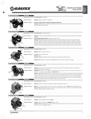 Reguladores de Voltagem




                                                                                                                                                                                                                                              Reguladores
                                                                                                                                                                                                                                                        Regulators
                                                                                                                                                                                                             Voltage Regulators


          mITSUBISHI                                             GA800
                       L
                           D+                                   Especificações / Features: 14V, Campo positivo / ‘A’ circuit, R-L

          R
                                                                Substitui / Replaces:       Mitsubishi: A866X04872, A866X05471 , A866X05472

                                                                Aplicação / Application:    CHRYSLER, HYUNDAI, MAZDA, MITSUBISHI, ASIA TOWNER, DODGE, FORD.
                                                                                            Alternador / Alternator: Diversos / Various MITSUBISHI: A001T33474, A001T33874, A001T34472, A001T34572, A001T34672, A001T40391,
                                                                                            A001T40491, A001T40791, A001T40891.
    D+
  (TRIO)                                  D-
                                      (INFERIOR)
                           DF

          mITSUBISHI                                             GA801
                                 D-
                                                                Especificações / Features: 14V, Campo Positivo / ‘A’ Circuit, Terminais: S-L.
                                                       b+

                                                                Substitui / Replaces:       Mitsubishi: A2T34892/ 35092/ 38892/ 40092/ A2871, A3T12291 / 12391 / 12491, A 866 X 22272, A 866 X 23182, A 866 X 25472, MD618569,
                                                                                            MD618696.
                                                                Aplicação / Application:    FORD, MITSUBISHI, NISSAN; HYSTER: Empilhadeiras XM, GLP, GTP, GP
          L                                                                                 Alternador / Alternator: MITSUBISHI: A002T34892, A002T34991, A002T34992, A002T35091, A002T36391, A002T36392, A002T38291,
  S
                                                                                            A002T38391, A002T38491, A002T38891, A002T38892, A002T39991, A002T39992, A002T40092, A002T80591, A002TA0991, A002TA3491,
                                                                                            A003T11591, A003T12991, A003T13091, A003T13191, A003T13291, A003T14491, A003TA0791, A003TA1191, A003TA1391, A005T05091,
                                                        D+
                                              DF                                            A005T07592, A2T34892, A2T34991, A2T34992, A2T35091, A2T35092, A2T36391, A2T36392, A2T38291, A2T38391, A2T38491, A2T38891,
                                       D+
                                                                                            A2T38892, A2T39992, A2T40092, A2T80591, A2T80591ZC, A2T81791, A2TA2871, A3T11591, A3T12291, A3T12491, A3T12991, A3T13091.
                                     (TRIO)

          mITSUBISHI                                             GA857
                                                  S             Especificações / Features: 14V, Campo Positivo / ‘A’ Circuit
                                                       L

                                                                Substitui / Replaces:       Mitsubishi: A866X27572, ME70136, ME701363

                                                                Aplicação / Application:    MITSUbISHI: Pajero 2.8D 94-98, Canter.
                                                                                            NISSAN: King Van
                                                        D+                                  Alternador / Alternator: A2TA3098, A3TA3098, A3TA6098, A3TO9199, A3TO9698, A3TO9699, A3TO9799
                                                      (TRIO)
 D-
                                         DF
                                                                                            Observação / Note: aplicação com / application with GA1398 (Alternador com Trio Diodo / Alternator with Trio Diode)
                                     (SUPERIOR)
                                      b+

          mITSUBISHI                                             GA802
                                                                Especificações / Features: 14V, Campo Positivo / ‘A’ Circuit
                                L
  S                                                             Substitui / Replaces:       Mitsubishi: A 866 X 05270, A 866 X 05272, A 866 X 09071, A 866 X 09072, A 866 X 09771, A 866 X 09782, A 866 X 12472, MD611432,
                                                                                            MD611565, MD611588, MD611710, MD618483
                                                                Aplicação / Application:    MITSUBISHI: L200 1.8b, 2.0, 2.4, 2.6; Pajero 2.4b, 2.6b; Starion 2.0 EX Turbo; L300 2.0, 2.0 4X4, 2.4, 2.4 4X4; Colt 1.3i, 1.5i; Galant 2.0, 2.4;
  D+
(TRIO)
                                                                                            Lancer 1.2, 1.3, 1.5; Sapporo 2.4i; Space Wagon 1.8; NISSAN, DODGE
                                                                                            Alternador / Alternator: MITSUBISHI: A2T02271/ 471, A2T03/ 477, A2T03972 / 04271 / 06871 / 07292 / 07292A / 09392 / 09493 / 09691 / 09792
                                                                                            / 09792ZC / 14792 / 14972 / 17692 / 48176 / 48176A / 48176B / 48195 / 48195A / 18195B / 48691 / 48791 / 49972 / 49977 / 49992, A3T00692
                  D+                                                                        / 00792 / 02193 / 02198 / 03392 / 03393 / 03471 / 03492 / 03493 / 03493ZC / 04292 / 04493 / 08293 / 41876 / 45693 / 45694, A5T41094B,
                  DF                             D-                                         MD102084/ 85/ 88, MD105339/ 6713/ 8230/ 8509/ 8809, MD110318/ 1148/ 1233/ 2322/ 2323/ 4620/ 6418/ 6427/ 7156, MD125096/ 5569/ 6796,
                                                                                            MD133171/ 4315/ 6838/ 6839, MD140247/ 1855/ 9750, MD153843, MD166174/ 9683/ 9683D
          mITSUBISHI                                             GA803
                                D-                              Especificações / Features: 14V, Campo Positivo / ‘A’ Circuit,

                                                      b+
                                                                Substitui / Replaces:       Mitsubishi: A866X20472, A866X20572, A866X20972, A866X22772, A866X24072, A866X27772

                                                                Aplicação / Application:    MAZDA: 626 1.8i, 2.0; MX6 2.0i; 323 1.3 8V,16V; 323 1.8i, GT; 323 1.8i, turbo; MX3 1.6i; MX5 1.5i FORD: Probe; Thunderbird KIA: Sephia
                                                                                            Alternador / Alternator: MITSUBISHI: A2T33191, A2T33891, A2T33892, A2T33991, A2T35177, A2T39091, A2T39391, A2TA3991, A2TA5891,
                                                       D+                                   A3T07592, A3T08491, A3T08491ZC, A3T08591, A5T03391
                                                      DF

                                             D+
      S                                    (TRIO)
          L

          mITSUBISHI                                             GA804
                                                                Especificações / Features: 14V, Campo Positivo / ‘A’ Circuit
                                            D-
                                                                Substitui / Replaces:       Mitsubishi: A866T09780, A866T09782, VR425. Hyundai

                                                                Aplicação / Application:    HYUNDAI: Elantra, Mando Marine, Atos MITSUBISHI: Eclipse, Sonata
                                                           D+                               Alternador / Alternator: HYUNDAI: 37300-33010, 37300-33013, 37300-33030, 37300-33100, 37300-33101, 37300-33103, 37300-33110, LESTER
          L                                          DF                                     (OLD): 13516, 13517, 13518 MANDO: AB160108
                                                 (INFERIOR)
              S

                                             D+
                                            TRIO



                                                                                                                                                                                                                                         31
 