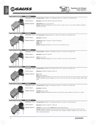 Reguladores de Voltagem
Reguladores
          Regulators
                                                                                                                                                                                                                                  Voltage Regulators


                            nIPPOnDEnSO                                                 GA854
                                                                 S IG L
                                                                                      Especificações / Features: 14V Campo Positivo / ‘A’ Circuit; 63.5 mm Mounting; Terminais: S-IG-L, Terminal ‘L’ sem / without drive choke

                                                                                      Substitui / Replaces:        Nippondenso: 126000-1960, 126000-2050, 126000-2200, 126000-2250.

                                                                                      Aplicação / Application:     LEXUS,TOYOTA: 4Runner, Tacoma,Toyota T100.
                                                                                                                   Alternador / Alternator: NIPPONDENSO: 1012114120, 1012114131, LESTER: 13670, 13671, 13673, TOYOTA: 2706062110, 2706062180,
                                                                                                                   2706075170, PIC: 290380.




                                  D-            w        DF                     b+
                            nIPPOnDEnSO                                                 GA822
                                                                  P IG L              Especificações / Features: 14V , Campo positivo / ‘A’ Circuit, Terminais:P-IG-L, Mount. 57,5 mm, Terminal ‘L’ sem / without drive choke

                                                                                      Substitui / Replaces:        Nippondenso: 126000-1800

                                                                                      Aplicação / Application:     CATERPILLAR: Máquinas e Equipamentos / machines and equipments ;
                                                                                                                   ACURA: Integra;
                                                                                                                   HONDA: Civic.
                                                                                                                   Alternador / Alternator: NIPPONDENSO: 101211-2310, 105-2812, CATERPILLAR: 333-224.


                             D-         w            DF                    b+

                            nIPPOnDEnSO                                                 GA860
                                                                 S IG L               Especificações / Features: 14V Campo Positivo / ‘A’ Circuit; 57.5 mm Mounting; Terminais: S-IG-L, Terminal ‘L’ com / with drive choke

                                                                                      Substitui / Replaces:        Nippondenso: 126000-1630, 126000-3480

                                                                                      Aplicação / Application:     TOYOTA: Tercel 1.5 W/MT.
                                                                                                                   Alternador / Alternator: NIPPONDENSO: 1012112130, PIC: 290386, LESTER: 13485, TOYOTA: 2706011250.




                             D-         w           DF                     b+

                            nIPPOnDEnSO                                                 GA816
                                                             D         L              Especificações / Features: 14V Campo Positivo / ‘A’ Circuit; 57.5 mm Mounting; Terminais: D-IG-L, Terminal ‘L’ com / with drive choke

                                                                                      Substitui / Replaces:        Nippondenso: 126000-0850, 126000-0880, 126000-1370.
                                                                                 IG

                                                                                      Aplicação / Application:     GM: importados;
                                                                                                                   ISUZU: I-Mark, Geo Spectrum .
                                                                                                                   Alternador / Alternator: NIPPONDENSO: 1002111410, 1002114130, 1002114140, 1002114260, 1002116270, 1002116600, 1012112020, ISUZU:
                                                                                                                   8944497810, 8944497810, SUZUKI: 3140060B40, LESTER: 13214, 13316, 13414, 13522, 14733, PIC: 290210A, 290210B, 290240C, 290320,
                                                                                                                   290383.
                                                    DF                      b+
                                  D-        w

                            nIPPOnDEnSO                                                 GA817
                                                         C         L                  Especificações / Features: 14V Campo Positivo / ‘A’ Circuit ; 57.5 mm Mounting; Terminais: C-IG-L, Terminal ‘L’ com / with drive choke

                                                                                      Substitui / Replaces:        Nippondenso: 126000-0840.
                                                                                IG
                                                                                      Aplicação / Application:     CHEVROLET: Sprint, Geo Sprint.
                                                                                                                   Alternador / Alternator: NIPPONDENSO:1002114110/111/150, GM: 96056770, SUZUKI: 3140086210, LESTER: 14937, PIC: 290258.




                                                    DF                     b+
                              D-            w

                            nIPPOnDEnSO                                                 GA818
                                                             D         L              Especificações / Features: 14V Campo Positivo / ‘A’ Circuit ; 57.5 mm Mounting; Terminais: D-IG-L, Terminal ‘L’ sem / without drive choke

                                                                                      Substitui / Replaces:        Nippondenso: 126000-0720, 126000-0721, 126000-1330.
                                                                                 IG

                                                                                      Aplicação / Application:     CHEVROLET: Chevy Sprint, Geo Metro, SUZUKI: Sidekick, Pontiac Firefly (Canada only).
                                                                                                                   Alternador / Alternator: NIPPONDENSO: 1002111570, 1002116720, 1002111571, 1002116990, 1002114070, 1002119190, 1002114141,
                                                                                                                   1002119320, 1002116710, 1002119340, ISUZU: 8944541880, SUZUKI: 3140060840, 3140086010, 3140086510, LESTER: 13255, 14870, PIC:
                                                                                                                   290212, 290212B, 290240, 290246.
                                                     DF                     b+
                                   D-           w


                       34
 