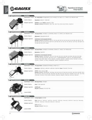 Reguladores de Voltagem
Reguladores
          Regulators
                                                                                                                                                                                                                            Voltage Regulators


                            nIPPOnDEnSO                                         GA823
                                                              L IG            Especificações / Features: 14V , Campo positivo / ‘A’ circuit, Mount. 63,5 mm, Terminais: B+, DF, Estator, D-, IG, L, Terminal ‘L’ sem / without drive choke

                                                                              Substitui / Replaces:         Nippondenso:126000-0371, 126000-0580

                                                                              Aplicação / Application:      DAIHATSU: Charade; TOYOTA: empilhadeiras / forklift
                                                                                                            Alternador / Alternator: NIPPONDENSO: 1.002.111.402, 1.002.111.452, 1.002.112.330, TOYOTA: 2.706.087.701.


                                                                       b+
                                                     DF
                                  D-            w


                            nIPPOnDEnSO                                         GA870
                                                                L IG          Especificações / Features: 14V Campo Positivo / ‘A’ Circuit; 57.5 mm Mounting; Terminais: IG-L, Terminal ‘L’ sem / without drive choke

                                                                              Substitui / Replaces:         Nippondenso: 126000-0600/ 0760/ 1160.

                                                                              Aplicação / Application:      Empilhadeiras e outras aplicações industriais.
                                                                                                            Alternador / Alternator: NIPPONDENSO: 1002111511 / 540 / 550 / 580 / 590 / 610 / 630 / 650 / 680 / 690, 1002114050 / 060 / 080 / 091 / 180 /
                                                                                                            200 / 200 / 220 / 230 / 240 / 250 / 360 / 382,1002111670, 1002114460 / 482 / 520 / 550 / 560 / 700, 1002116221, 1002111662, 1002116640 / 760 /
                                                                                                            770 / 880 / 890 / 900 / 920, PIC: 290208.

                                                                     b+
                             D-             w        DF

                            nIPPOnDEnSO                                         GA872
                                                                L IG          Especificações / Features: 14V Campo Positivo / ‘A’ Circuit; 57.5 mm Mounting; Terminais: IG-L , Terminal ‘L’ com / with drive choke

                                                                              Substitui / Replaces:         Nippondenso: 126000-0970.

                                                                              Aplicação / Application:      Empilhadeiras e outras aplicações industriais.
                                                                                                            Alternador / Alternator: NIPPONDENSO: 1002111630, 1002111660, 1002111670, 1002114000, 1002114003, 1002114020, 1002114080,
                                                                                                            1002114390, 1002114640, 1002114650, 1002116780, LESTER: 12179/80/82/89/90/96/98/99, 12204/07, PIC: 290179/90/93/94/97/98/99,
                                                                                                            290205/09, 290439, 290907, 902087, TOYOTA: 1588164201, 2706078001, 2706078301, 2706087504, KUBOTA: 1588164200, 1623164011,
                                                                                                            1654164011, 1670564011, 1677164012, ISHIHAWAJIMA: 185046220, THERMOKING: 5D36221G01.
                                                                     b+
                             D-             w        DF

                            nIPPOnDEnSO                                         GA875
                                                          L    IG             Especificações / Features: 14V Campo Positivo / ‘A’ Circuit; 86 mm Mounting; Terminais: IG-L-S
                                                DF

                                                                              Substitui / Replaces:         Nippondenso: 126000-0360; 126000-0460; 126000-0500; 126000-0670; Toyota: 27700-63030; 27700-72050
                                                                          S
                                                                              Aplicação / Application:      TOYOTA: Corolla, Landcruiser; HINO
                                                                                                            Alternador / Alternator: NIPPONDENSO: 1002110680; 1002110730; 1002110731;1002110760; 1002110761; 1002110780; 1002110870; 100211
                                                                                                            0930; 1002110931; 1002112570; 1002112630; 1002112980; 1002112990; 1002115760; 1002115930; 1210003380; LESTER: 14461; 14672; HINO:
                                                    D+
                                                                                                            270401240A; 270 401261A, TOYOTA: 290309; 2706016030; 2706061090; 2706063070; 2706072020; 2706072030; 2706072040

                                       D-


                            nIPPOnDEnSO                                         GA498
                                                                              Especificações / Features: 28V Campo Positivo / ‘A’ Circuit
                                                                       D-

                                                                              Substitui / Replaces:         Denso: 7T2798 126000-0380

                                                                              Aplicação / Application:      CATERPILLAR
                                                                                                            Alternador / Alternator: 6T7223 100211-086



                                                                              Lançamento Dez/2010
                        b+                                           DF
                                                          D+

                            nIPPOnDEnSO                                         GA124
                                                                              Especificações / Features: 14 Campo Negativo / ‘B’ circuit

                                                                              Substitui / Replaces:         Denso: 104210-3511 ; 104210-3512 ; 104210-3513 ; 104210-3521 ; 104210-3522 ; 104210-3523 ; 104210-3761 ; 104210-3762 ; 104210-5630 ;
                                                                                                            104210-5631 ; 104210-5632 ; 104210-6100 ; 104210-6101 ; 104210-6102
                                                                              Aplicação / Application:
                                                                                                            FORD: New Focus
                                                                                                            Alternador / Alternator: 104210-3513


                                                                              Lançamento Dez/2010




                       38
 