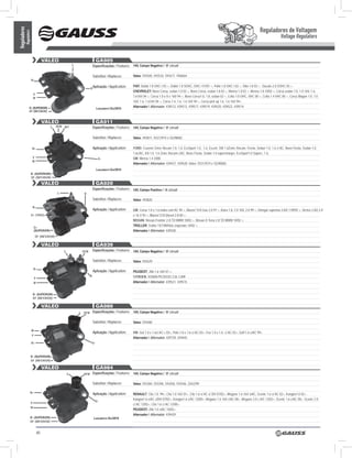 Reguladores de Voltagem
Reguladores
          Regulators
                                                                                                                                                                                                                      Voltage Regulators


                                    VALEO                                       GA905
                                                            L              Especificações / Features: 14V, Campo Negativo / ‘B’ circuit

                                                                           Substitui / Replaces:       Valeo: 593505, 593534, 593477, YR6604
                       b+

                                                                           Aplicação / Application:    FIAT: Dobló 1.8 OHC I 03 >, Dobló 1.8 SOHC, OHC I 01/01 >, Palio 1.8 OHC I 02 >, Stilo 1.8 03 > , Ducato 2.8 SOHC 03 >;
                                                                          D-
                                                                                                       CHEVROLET: Novo Corsa, sedan 1.0 02 >, Novo Corsa, sedan 1.8 02 >, Meriva 1.8 02 >, Meriva 1.8 10/02 >, Corsa sedan 1.0, 1.0 16V, 1.6,
                           V
                           w
                                                                                                       1.616V 04 >, Corsa 1.0 e 8 e 16V 94 >, Novo Corsa1.0, 1.8, sedan 02 >, Celta 1.0 OHC, VHC 00 >, Celta 1.4 VHC 00 >, Corsa Wagon 1.0, 1.0
                                                                                                       16V, 1.6, 1.616V 04 >, Corsa 1.4, 1.6, 1.6 16V 94 >, Corsa pick up 1.6, 1.6 16V 94>.
                 D- (SUPERIOR)                                                                         Alternador / Alternator: 439512, 439513, 439517, 439519, 439520, 439522, 439514
                                                                                Lançamento Dez/2010
                 DF (INFERIOR)


                                    VALEO                                       GA911
                                         L     DFM N/C                     Especificações / Features: 14V, Campo Negativo / ‘B’ circuit

                                                                           Substitui / Replaces:       Valeo: 493811, 93312974 e SG9B082


                        b+                                                 Aplicação / Application:    FORD: Courrier Zetec Rocam 1.0, 1.6, EcoSport 1.0, 1.6, Escort, SW 1.6Zetec Rocam, Fiesta, Sedan 1.0, 1.6 c/ AC, Novo Fiesta, Sedan 1.0,
                                                                                                       1.6c/AC, KA 1.0, 1.6 Zetec Rocam c/AC, Novo Fiesta, Sedan 1.0 supercharger, EcoSport1.0 Superc, 1.6.
                           V                                                      D-                   GM: Meriva 1.4 2008
                           w
                                                                                                       Alternador / Alternator: 439427, 439428; Valeo: 93312974 e SG9B082
                                                                                Lançamento Dez/2010
                       D- (SUPERIOR)
                       DF (INFERIOR)

                                    VALEO                                       GA920
                                                                           Especificações / Features: 14V, Campo Positivo / ‘A’ circuit
                                                L                    D-
                                                                           Substitui / Replaces:       Valeo: 493820

                           b+
                                                                           Aplicação / Application:    GM: Corsa 1.0 e 1.6 todos com AC 94 >, Blazer/ S10 Gas 2.0 97 >, Astra 1.8, 2.0 16V, 2.0 99 >, Omega/ suprema 3.0/4.1 09/92 >, Vectra 2.0/2.2 8
                       D+ (TRIO)                                                                       e 16 V 93 >, Blazer/ S10 Diesel 2.8 00 >;
                                                                                                       NISSAN: Nissan Frontier 2.8 TD MWM 10/02 >, Nissan X Terra 2.8 TD MWM 10/02 >;
                                                                                                       TROLLER: Troller T4/T4M/Veic especiais 10/02 >.
                           D+
                           (SUPERIOR)                                                                  Alternador / Alternator: 439428
                               DF (INFERIOR)

                                    VALEO                                       GA939
                                                    L               DFM    Especificações / Features: 14V, Campo Negativo / ‘B’ circuit

                                                                           Substitui / Replaces:       Valeo: 593529

                           b+
                                                                           Aplicação / Application:    PEUGEOT: 206 1.6 16V 01 >;
                                                                          D-                           CITROEN: XSARA PICASSO 2.0L C/AR
                           V
                           w                                                                           Alternador / Alternator: 439521, 439515


                           D- (SUPERIOR)
                           DF (INFERIOR)

                                    VALEO                                       GA980
                                                                L   DFM    Especificações / Features: 14V, Campo Negativo / ‘B’ circuit

                                                                           Substitui / Replaces:       Valeo: 593480

                       w
                                                                           Aplicação / Application:    Vw: Gol 1.0 e 1.6c/ AC c 03>, Polo 1.0 e 1.6 c/ AC 03>, Fox 1.0 e 1.6 c/ AC 03>, Golf 1.6 c/AC 99>.
                       V
                                                                                                       Alternador / Alternator: 439739, 439445
                       b+                                                  D-



                       D- (SUPERIOR)
                       DF (INFERIOR)

                                    VALEO                                       GA984
                                                        L           DFM    Especificações / Features: 14V, Campo Negativo / ‘B’ circuit

                                                                           Substitui / Replaces:       Valeo: 593384, 593396, 593458, 593546, 2542299

                   b+                                                      Aplicação / Application:    RENAULT: Clio 1.0 99>, Clio 1.0 16V 01>, Clio 1.6 s/ AC s/ DH 07/02>, Mégane 1.6 16V s/AC, Scenic 1.6 s/ AC 02>, Kangoo1.0 02>,
                                                                                                       Kangoo1.6 s/AC s/DH 07/02>, Kangoo1.6 c/AC 12/00>, Mégane 1.6 16V c/AC 00>, Mégane 2.0 c A/C 12/02>, Scenic 1.6 c/AC 00>, Scenic 2.0
                                                                                D-
                       V
                                                                                                       c/ AC 12/02>, Clio 1.6 c/ AC 12/00>;
                       w
                                                                                                       PEUGEOT: 206 1.0 s/AC 10/02>.
                                                                                                       Alternador / Alternator: 439429
                   D- (SUPERIOR)                                               Lançamento Dez/2010
                   DF (INFERIOR)


                               40
 
