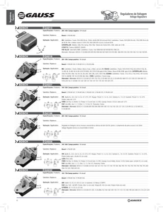 Reguladores de Voltagem
Reguladores
          Regulators
                                                                                                                                                                                          Voltage Regulators


                            BOSCH                GA013
                       D-                      Especificações / Features: 28V / 45A Campo negativo / ‘B’ circuit

                                               Substitui / Replaces:       Bosch: 9.190.085.000

                                               Aplicação / Application:    Mb: Caminhões / Trucks 1924 (OM 355-6), 1924A, 2624A (OM 355-6 A) até 04.82; Caminhões / Trucks 1929 (OM 355-6 A), 1932 (OM 355-6 LA)
                                                                           até 05.85; Plat. e ônibus / buses O 370 R, RS, RSD (OM 355-5,6,6 A, 6 LA) até 05.85;
                                                                           CATERPILLAR.: Motoniv. 3306, Pás Carreg. 930 e 966, Tratores de Esteira D4E e D6E, todos até 12.80;
                                    D+          DF
                                                                           KOMATSU: Tratores D60A/E/F, D65A/E.
                                                                           FIAT ALLIS: Trator Ad78. FIAT: Caminhões / Trucks Fiat 70/80/100/130/140/180/190, FNM 210.
                                                                           Alternador / Alternator: BOSCH: 9.120.080.039/ 049/ 055/ 058/ 064/ 067/ 069/ 073/ 075/ 085/ 086/ 094/ 103/ 104/ 105/ 106/ 113/ 146/ 150/189.
                                    D-

                            BOSCH                GA018
                                          D- Especificações / Features:    28V / 55A Campo positivo / ‘A’ circuit

                                               Substitui / Replaces:       Bosch: 9.190.087.018, 9.190.087.014, 0.192.053.006.

                                               Aplicação / Application:    MB: Caminhões / Trucks, Ônibus / Buses, Estac. e Marít. com alt. 28V, VOLVO: Caminhões / Trucks N10 (TD101 F/G), N12 (TD121 F/G), NL
                                          D+
                                          DF                               12-400, NL 10-280, NL10-340, N10 (TD100G), N12 (TD121GA) após 03.84, Ônibus / Buses B10M, B58E após 03.84. CATERPILLAR: Motoniv.
                                                                           3306, Pás 930 e 966, Trat. D4, D5, D6, D4E, D6D, D8L, 631E, 930 E 966. SCANIA: Caminhões / Trucks T112, R112, T142, R142, T/R 112/310,
                                                                           T/R 112-360HW, T/R 142-410 HW, Mot. Marí., FORD: Caminhões / Trucks Cargo.
                                                                           Alternador / Alternator: BOSCH: 0.120.469.527/ 691/ 752/ 753, 0.120.488.125/ 232, 0.120.489.053/ 060/ 071/ 221/ 230/ 231/ 284/ 684/ 727,
                                                                           F010 LDO-102, 9.120.080.114/ 126/ 128/ 137/ 144/ 147/ 151/ 174/ 181/ 187/ 207/ 219.

                            BOSCH                GA027
                                     D-        Especificações / Features: 14V / 55A Campo positivo / ‘A’ circuit

                                               Substitui / Replaces:       Bosch: 9.190.087.027, 9.190.087.004, 9.190.087.010, 9.190.087.015, 9.190.087.029


                                         D+    Aplicação / Application:    VW: Apollo GL, GLS; Gol 1.6, GL, GT, GTS, GTI; Voyage / Parati 1.5, 1.6, GL, GLS; Santana CL, 1.8, 2.0; Quantum; Passat 1.5, 1.8, GTS;
                                         DF                                Pointer, todos até 12.91;
                                                                           FORD: Del Rey 1.8. Belina 1.8. Pampa 1.8. Escort Guia 1.8, XR3, Guarujá. Verona 1.8 GLX, todos até 12.91;
                                                                           FIAT: Uno Mille, Uno 1.3, 1.5 Elba 1.3, 1.5 Fiat 147. Panorama. Fiorino.
                                                                           Alternador / Alternator: BOSCH: 9.120.080.089/ 095/ 096/ 098/ 099/ 108/ 115/ 116/ 118/ 120/ 127/ 139, 0.120.489.532, 0.120.489.535,
                                                                           9.120.080.093

                            BOSCH                GA108
                                     D-
                                               Especificações / Features: 28V / 55A Campo positivo / ‘A’ circuit

                                               Substitui / Replaces:

                                         D+    Aplicação / Application:    Regulador de Voltagem com as mesmas características elétricas do item GA 018, porém, o comprimento do porta escovas é de 25mm
                                         DF                                Voltage Regulator devices in a brush holder of 25mm




                            BOSCH                GA028
                                     D-
                                               Especificações / Features: 14V / 95A Campo positivo / ‘A’ circuit

                                               Substitui / Replaces:       Bosch: 9.190.087.028

                                               Aplicação / Application:    VW: Apollo GL, GLS. Gol 1.6, GL, GT, GTS, GTI. Voyage / Parati 1.5, 1.6, GL, GLS. Santana CL, 1.8, 2.0, EX. Quantum. Passat 1.5, 1.8, GTS,
                                          D+                               Pointer (todos após / all after 92 c/ar cond).
                                          DF                               LADA: Niva Laika;
                                                                           FORD: Del Rey 1.8. Belina 1.8. Pampa 1.8. Escort Guia 1.8, XR3, Guarujá, Escort Hobby. Verona 1.8 GLX (todos após / all after 92 c/ ar cond);
                                                                           FIAT: Uno Mille, Uno 1.3, 1.5. Elba 1.3, 1.5. Fiat 147, Panorama, Fiorino
                                                                           Alternador / Alternator: BOSCH: 9.120.080.161/163/ 164/ 167/ 175/ 176/ 177/ 178/ 179/ 185/ 186/ 190/ 191/ 192/ 193/ 194/ 195/ 196/ 197/ 204/
                                                                           206/ 214/ 220, F000 LDO-103
                            BOSCH                GA032
                                               Especificações / Features: 14V / 75A Campo positivo / ‘A’ circuit
                                    D-

                                               Substitui / Replaces:       Bosch: 9.190.087.032, 9.190.087.026

                                               Aplicação / Application:    GM: Kadett 1.8, GS 2.0, GSI 2.0, Lite 1.8. Ipanema 1.8. Monza 2.0 MPFI;
                                          D+                               FIAT: Uno 1.6R, 1.6R MPI. Premio. Elba 1.6 c/ar cond, Tempra 8V, 16V c/ar cond, Tempra Turbo s/ar cond;
                                          DF                               CITRÖEN: ZX 1.9, ZX 2.0, ZX 16V.
                                                                           Alternador / Alternator: BOSCH: 0.120.484.011/ 205, 9.120.0806.153/ 165/ 168/ 169/ 170/ 171/ 172/ 173/ 180/ 198/ 203/ 208/ 211/ 213/ 221/ 224/
                                                                           229




                        6
 