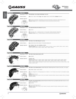 Retificadores
                                                                                                                                                                                                                                        Rectifiers


                                   DELCO                                    GA1311
Retificadores




                                                                          Especificações / Features: 65A, 6x35A Diodos / Diodes, Button 35A, Reforçada / Heavy Duty
            Rectifiers




                                            B-


                                                                          Substitui / Replaces:        Delco: 3472311, 7982716, 7982718, Cargo: 130667, Lucas: 21226106, 21226109, UBB 701, M. Marelli: 940 038 216

                                                                          Aplicação / Application:
                                                                                                       GM: Monza todos com alternador / all with alternator. Arno de 82 até 90, Kadet todos com alternador / all with alternator Arno de 91...
                                                                                                       Alternador / Alternator: DELCo: 3.720.002/ 004/ 008/ 014/ 018/ 022/ 023/ 024/ 026/ 027/ 028/ 032/ 037/ 038.

                                                  B+
                                                                                      68,4



                                   DELCO                                    GA1312
                                            B-                            Especificações / Features: 120A, 6x55A Diodos Button 35A, Reforçada / Heavy Duty

                                                                          Substitui / Replaces:        Delco: 7332312.

                                                                          Aplicação / Application:     GM: Chevette todos / all 73 ..., opala todos / all de 75 - 91, Pick up todos / all with com alternador / alternator Arno.
                                                                                                       Alternador / Alternator: DELCo: 3.720.002/ 004/ 008/ 014/ 018/ 022/ 023/ 024/ 026/ 027/ 028/ 032/ 037/ 038.


                                                  B+
                                                                                      68,4



                                   DELCO                                    GA1627
                                                                          Especificações / Features: 120A, Diodos / Diodes 6x50A, Reforçada / Heavy Duty.
                                       B-
                                                                          Substitui / Replaces:        Delco: 1852209,1875627,1891055,1984638, 1971987,DR5042,DR5000,D3915.

                                                                          Aplicação / Application:     AMC; CHEVROlET; GMC; JEEP; OldSMOBIlE; PONTIAC.
                                                                                                       Alternador / Alternator: DELCo: 1100 series, 1102 series, 1103 series, 1105 series, 321 series, 1.100.109, 1.100.110, 1.10.0111, 1.100.113,
                                                                                                       1.100.115, 1.100.116, 1.100.117, 1.100.119, 1.100.120, 1.100.121, 1.100.122, 1.100.124.
                                                       B+




                                   DELCO                                    GA1400
                                                                          Especificações / Features: 120A, Diodos / Diodes Avalanche (Zener) 6 x 50A
                                   w
                                                                  B+
                         V                                                Substitui / Replaces:        Delco: 10494503

                    u
                                                                          Aplicação / Application:     CHEVROlET; GMC
                                                            w
                                                                                                       Alternador / Alternator: DELCo: 10464439 , 10464455, 10464459, 10464478, 10464481, 10464483, 10464484, 10464490, 10464491,
                                                            B+                                         10480229, 10480241, 10480271, 10480285, 10480326, 10480388, 10480411, 10480476, 10480479, 10480497, 15087020, 15087021
                                                                                                       15087023, 15755616W, 15768829, 25744164W, 321-1748, 321-1784, 321-1798, 321-1799, 321-1811, 321-1815, 321-1819, 321-1847, 321-1850,
                                                                                                       321-1852, 321-1853, 321-1857
                                                 B-



                                   DELCO                                    GA1658
                                                                          Especificações / Features: 105A, Diodos / Diodes Avalanche (Zener), tipo Bosch Press-fit 35A / 35A Bosch type Press-fit, Avalanche (Zener) Diodes., Com Capacitor
                                                                  w
                                                                          Substitui / Replaces:        Delco: 1989658, 10456401, 10472597, DR5162

                                                                          Aplicação / Application:     GM: Corsa 1.6, Ômega CD 4.1, 20.i, Ômega suprema 2.0i, 2.2i, Kadett 1.6, 1.8, 2.0, s10, Astra 1.8i, 2.0i, Vectra 1.8i, 2.0i, Calibra 2.0i, Cavalier
                                                                                                       III 2.0i;
                                                            B+
                                                                                                       DAEWOO: Espero 1.8, 2.0, 2.2
                                                                                                       Alternador / Alternator: DELCo: séries Cs 121/Cs 130: 10.430.484, 10.456.300, 10.456.301, 10.456.302, 10.456.303, 10.456.312, 10.463.001,
                         B-                                                                            10.463.002, 10.463.003.
                                                                                       68



                                   DELCO                                    GA1758
                                                                          Especificações / Features: 85A, Diodos / Diodes Avalanche (Zener), tipo Bosch Press-fit 35A / 35A Bosch Press-fit, type Avalanche (Zener) Diode, Parafusos B+ M8, B+
                                                                      w
                                                                                                       Post M8., Com / With Capacitor
                                                                          Substitui / Replaces:        Delco: 10475758.

                                                                          Aplicação / Application:     GM: Corsa c/ ar cond., Ômega, Vectra 2.2.
                                                                                                       Alternador / Alternator: DELCo: séries Cs 130 D: 10.463.407, 10.463.443, 10.463.630, 10.463.654, 10.463.966, 10.464.075, 10.464.407,
                                                                 B+                                    10.464.409, 10.464.414.

                         B-
                                                                                        68




                              60
 