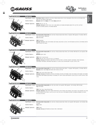 Retificadores
                                                                                                                                                                                                     Rectifiers


      MITSUBISHI                               GA1370




                                                                                                                                                                                                                        Retificadores
                                                                                                                                                                                                                                    Rectifiers
                                             Especificações / Features: 85A, Diodos / Diodes: 6 x 35 A, Dist. entre furos / Distance between holes: 85 mm, Paraf.(post) B+: M6 x 25 mm, Com Trio Diodo / With
B+
                 d+
                                                                          Diode Trio, Com Capacitor / With Capacitor.
                                             Substitui / Replaces:        Mitsubishi: A860T31370, Mazda: JE15-18-W60, Mando: A600C3201.
                            B+
                                             Aplicação / Application:     MAZDA: MPV 2.5L, 2.6L, 3.0L
                                                                          Alternador / Alternator: LEsTER: 13253, 13272, 13282, MAZDA: JE1518300A, MITsUBIshI: A002T13977, A2T13977, A2T19677,
                                                                          A2T20191, A2T32899, A3T00792, JE1518300A, Md50190.


                                        B-



      MITSUBISHI                               GA1371
           d+                                Especificações / Features: 85A, Diodos 6x35A / Diodes 6x35A, Dist. entre furos / Distance between holes: 85mm, C/ Capacitor / With Capacitor, C/ Trio Diodo / With Trio
                                                                          Diode, Paraf. (Post) B+: M6x25 mm.
                      B+                     Substitui / Replaces:        Ford: E8PZ10304A.

                                        B+Aplicação / Application:        FORD: Thunderbird.
                                                                          Alternador / Alternator: FoRD: E8sF10300AA, E8sF10346A, E8sZ10346A. LEsTER: 13189. MITsUBIshI: A3T01496, A3T01496MA. MoToR-
                                                                          CRAFT: GLE254. PIC: 203325.
                                   B-




      MITSUBISHI                               GA1372
                                             Especificações / Features: 85A, Diodos 6x35A / Diodes 6x35A, Dist. entre furos / Distance between holes: 85mm, Com Trio Diodo / With Diode Trio, Com Capacitor / With
 B+
                  d+                                                      Capacitor.
                                             Substitui / Replaces:        Mitsubishi: A 860 T 34070
                             B+

                                             Aplicação / Application:     FORD: Probe 2.2 turbo Itercooler;
                                                                          MAZDA: MX6, RX7, 929 2.2i, 626 2.0i, 16V, 2.2i, 2.2i stationcar
                                                                          Alternador / Alternator: MITsUBIshI: A002T19991, A2T13977,A2T19877, A2T19991, A3T00792, F28518300C, FoRD: F02EI0346D,
                                                                          F28518300B, F29018300A, F29018300B, F8B118300G, PIC: 203354, 203373. MoToRCRAFT: GLE302. LEsTER: 13297.

                                        B-


      MITSUBISHI                               GA1373
                 d+                          Especificações / Features: 85A, Diodos 6x35A / Diodes 6x35A, Dist. entre furos / Distance between holes: 85mm, C/ Capacitor / With Capacitor, C/ Trio Diodo / With Trio.
                                                                          Mitsubishi: A 860 T 28670. Ford: E8PZ10301B, E8PZ-10304-B, GYE1380.
                            B+               Substitui / Replaces:
                                                                          FORD: Tempo, Taurus, Mercury Topaz, sable.
                                             Aplicação / Application:     Alternador / Alternator: MITsUBIshI: A3T01596, A3T01596MA, A3T01598, A3T01598MA. FoRD: E83F10300AA, E83F10300AB, 83F10300BA,
                                                                          E83Z10346A, E8DF10300AB, E8DZ10346A, F73J10346AA. PIC: 203319, 203326. MoToRCRAFT: GLE250, GLE251, GLE439. LEsTER: 13188,
                                                                          13190.


                                        B-
                                   B+


      MITSUBISHI                               GA1375
                                             Especificações / Features: 95A, Diodos 8x35A / Diodes 8x35A, Dist. Entre furos: 85mm, Com Capacitor / With Capacitor, Com Trio Diodo / With Trio Diode
                 B+                                                       Ford: E9PZ10304A
                            d+               Substitui / Replaces:
                                                                          FORD: Probe, Taurus, Tempo, Mercury Topaz
                                             Aplicação / Application:     Alternador / Alternator: FoRD: E9DF-1300-BB, E9DZ910346-A, Fo2U-1300-AA, F02U-10300-AC, F02Z-10346-A, F33U-10300-BA, F33Z-10346
                                                                          -A, F3DU-10300-DA, F3DZ-10346-C, GLE-261, GLE-274, GLE-339, GLE-341, MITsUBIshI: A3T00491, A3T00896, A3T00896ZC, A3T12691,
                                   B-                                     A3T12792, A3T12792ZC
                                  B+




      MITSUBISHI                               GA1377
                                             Especificações / Features: 95A, Diodos 8x35A / Diodes 8x35A, Dist. entre furos / Distance between holes:: 85mm, Com Capacitor / With Capacitor, Com Trio Diodo / With
            d+                                                            Trio Diode
                       B+
                                             Substitui / Replaces:        Cargo: 230593

                                             Aplicação / Application:     FORD: Europe
                                   B+
                                                                          Alternador / Alternator: MITsUBIshI: A2T32692, FoRD: 92AB10300JA

                                   B-




                                                                                                                                                                                                                  69
 