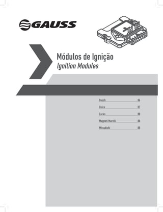 Módulos de Ignição
Ignition Modules


                   Bosch             86

                   Delco             87

                   Lucas             88

                   Magneti Marelli   88

                   Mitsubishi        88
 