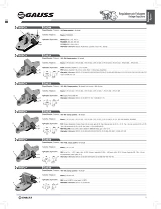 Reguladores de Voltagem




                                                                                                                                                                                                            Reguladores
                                                                                                                                                                                                                      Regulators
                                                                                                                                                                          Voltage Regulators


      BOSCH                   GA398
       L      D-             Especificações / Features: 14V Campo positivo / ‘A’ circuit

                             Substitui / Replaces:       Bosch: 0192052030

                             Aplicação / Application:    RENAULT: R5 1.3TS ; R5 1.4;
                        D+                               PEUGEOT: 205; 305; 309; 405;
                        DF                               CITRöEN: BX15; BX16; BX19.
                                                         Alternador / Alternator: BOSCH: 9120144231 LESTER: 13137 PIC: 202102




      BOSCH                   GA021
                             Especificações / Features: 14V / 90A Campo positivo / ‘A’ circuit

                             Substitui / Replaces:       Bosch: 1.197.311.021, 1.197.311.006, 1.197.311.012, 1.197.311.004, 1.197.311.010, 1.197.311.013, 1.197.311.005, 1.197.311.011.

                             Aplicação / Application:    FORD: Versailles, Royalle 1.8, 2.0 c/ ar cond;
 D-
                   D+                                    VW: Santana, Quantum 1.8, 2.0 c/ ar cond., Motor 1.6 Diesel (exp. Argentina).
                   DF                                    Alternador / Alternator: BOSCH: 0.120.468.001/ 002/ 003/ 006/ 070/ 546, 0.120.469.002/ 003/ 006/ 011/ 012/ 015/ 541/ 542/ 543/ 545/ 546/ 727/
                                                         728, 9.120.080.217/ 226.




      BOSCH                   GA022
                             Especificações / Features: 14V / 90A, Campo positivo / ‘A’ circuit, Com Resistor / With Resistor

                             Substitui / Replaces:       Bosch: 1.197.311.022, 1.197.311.003, 1.197.311.023, 1.197.311.007, 1.197.311.050, 1.197.311.009


 D-                          Aplicação / Application:    MB: Furgão, Pick up MB 180.
                    D+                                   Alternador / Alternator: BOSCH: 0.120.489.917/ 933, 9.120.080.217 /74.
                    DF




      BOSCH                   GA026
                             Especificações / Features: 14V / 90A Campo positivo / ‘A’ circuit

                             Substitui / Replaces:       Bosch: 1.197.311.026, 1.197.311.035, 1.197.311.038, 1.197.311.027, 1.197.311.040, 9.191.337.303, GM: 90349704, 90349907

D-                           Aplicação / Application:    FIAT: Tempra (Argentino), Tempra Turbo 2.0i c/ar-cond. após 04.94, Tipo 1.6iec/ar-cond. de 03.93 a 10.95, Tipo 1.6ie c/ar-cond. de 03.93 a 10.95,
               D+                                        Tipo 2.0ie nacional de 03.93 a 10.95, Uno Turbo 1.4 IE de 09.89 a 09.92;
               DF                                        NEW HOLLAND: Trator 8430 , 8630 e 8830 DT (MBB OM 8365) após / after 12.93.
                                                         Alternador / Alternator: BOSCH: 0.120.469.028/ 034/ 035/ 940/ 981, 0.120.488.250/ 263, 9.120.080.227/ 228.




      BOSCH                   GA029
                             Especificações / Features: 14V / 115A, Campo positivo / ‘A’ circuit

                             Substitui / Replaces:       Bosch: 1.197.311.028

D-                           Aplicação / Application:    GM: Corsa 1.0 e 1.4 EFI ( após / after 04.94). Omega e Suprema 2.0i, 2.2i e 3.0i ( após / after 09.92). Omega, Suprema 2.0i, 2.2i e 3.0i com
                   D+                                    ar-condicionado ( após / after 03.3).
                   DF                                    Alternador / Alternator: BOSCH: 0.120.469.729/ 923/ 924, 0.120.488.158/ 159/ 192/ 193.




      BOSCH                   GA039
                             Especificações / Features: 14V / 55A, Campo positivo / ‘A’ circuit

                             Substitui / Replaces:       Bosch: 9.190.087.039
                   D+
                             Aplicação / Application:    GM: Corsa 1.0 MPFI, Corsa Super 1.0 MPFI.
                   DF                                    Alternador / Alternator: BOSCH: 9.120.080.500.
D-




                                                                                                                                                                                                        9
 