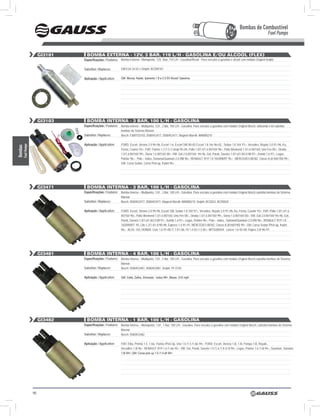 Bombas de Combustível
                                                                                                                                                                                          Fuel Pumps


                       Gi3101     BOMBA eXternA - 12v, 3 BAr, 110 l/H - GASOlinA e/Ou ÁlCOOl (fleX)
                                Especificações / Features: Bomba Externa - Monoponto, 12V, 3bar, 110 L/H - Gasolina/Álcool - Para veículos a gasolina e álcool com módulo Original Delphi.

                                Substitui / Replaces:         GM:0.64.34.02 e Delphi: BCD00101


                                Aplicação / Application:      GM: Monza, Kadet, Ipanema 1.8 e 2.0 Efi Álcool/ Gasolina




                       Gi3103     BOMBA internA - 3 BAr, 100 l/H - GASOlinA
                                Especificações / Features: Bomba Interna – Multiponto, 12V , 3 Bar, 100 L/H - Gasolina. Para veículos a gasolina com módulo Original Bosch, utilizando o kit substitui
                                                              bombas do Sistema Marwal.
                                Substitui / Replaces:         Bosch: F000TE0103, 0580453477, 0580453471, Magneti Marelli: MAM00210

                                Aplicação / Application:      FORD: Escort, Verona 2.0 94>96, Escort 1.6, Escort SW 00>02 Escort 1.8 16v 96>02 , Sedan 1.8 16V 97>, Versailes, Royale 2.0 91>96, Ka,
     Fuel Pumps
Bombas




                                                              Fiesta, Courier 93>; FIAT: Fiorino 1.3 /1.5 /1.6mpi 95>04, Palio 1.0/1.5/1.6 8V/16V 96>, Palio Weekend 1.5/1.6 8V/16V, Uno Fire 00>, Strada
                                                              1.5/1.6 8V/16V 99>, Siena 1.6 8V/16V 00>; VW: Gol 2.0 8V/16V 94>96, Gol, Parati, Saveiro 1.0/1.6/1.8/2.0 Mi 97>, Kombi 1.6 97>, Logus,
                                                              Pointer 96>, Polo – todos, Santana/Quantum 2.0 i/Mi 96>; RENAULT: R19 1.8 16S/RN/RT 95>; MERCEDES-BENZ: Classe A (A160/190) 99>;
                                                              GM: Corsa Sedan, Corsa PIck-up, Kadet 96>.




                       Gi3471     BOMBA internA - 3 BAr, 100 l/H - GASOlinA
                                Especificações / Features: Bomba Interna – Multiponto, 12V , 3 Bar, 100 L/H - Gasolina. Para veículos a gasolina com módulo Original Bosch,substitui bombas do Sistema
                                                              Marwal.
                                Substitui / Replaces:         Bosch: 0580453477, 0580453471; Magneti Marelli: MAM00210 Delphi: BCD023, BCD0024

                                Aplicação / Application:      FORD: Escort, Verona 2.0 94>96, Escort SW, Sedan 1.8 16V 97>, Versailes, Royale 2.0 91>96, Ka, Fiesta, Courier 93>; FIAT: Palio 1.0/1.5/1.6
                                                              8V/16V 96>, Palio Weekend 1.5/1.6 8V/16V, Uno Fire 00>, Strada 1.5/1.6 8V/16V 99>, Siena 1.6 8V/16V 00>; VW: Gol 2.0 8V/16V 94>96, Gol,
                                                              Parati, Saveiro 1.0/1.6/1.8/2.0 Mi 97>, Kombi 1.6 97>, Logus, Pointer 96>, Polo – todos, Santana/Quantum 2.0 i/Mi 96>; RENAULT: R19 1.8
                                                              16S/RN/RT- 95, Clio 1.2/1.4/1.8 90>98, Express 1.4 91>97, MERCEDES-BENZ: Classe A (A160/190) 99>; GM: Corsa Sedan /PIck-up, Kadet
                                                              96>; ALFA: 155; HONDA: Civic 1.6 97>00 /1.7 01>06, Fit 1.4 03>1.5 05>; MITSUBISHI: Lancer 1.6 92>00; Pajero 3.0I 96>97.




                       Gi3481     BOMBA internA - 4 BAr, 100 l/H - GASOlinA
                                Especificações / Features: Bomba Interna – Multiponto, 12V , 4 Bar, 100 L/H - Gasolina. Para veículos a gasolina com módulo Original Bosch,substitui bombas do Sistema
                                                              Marwal.
                                Substitui / Replaces:         Bosch: 0580453481, 0580453081; Delphi: FE 0150

                                Aplicação / Application:      GM: Celta, Zafira, Silverado - todos 99>, Blazer, S10 mpfi.




                       Gi3482     BOMBA internA - 1 BAr, 100 l/H - GASOlinA
                                Especificações / Features: Bomba Interna – Monoponto, 12V , 1 Bar, 100 L/H - Gasolina. Para veículos a gasolina com módulo Original Bosch, substitui bombas do Sistema
                                                              Marwal.
                                Substitui / Replaces:         Bosch: 0580453482

                                Aplicação / Application:      FIAT: Elba, Prêmio 1.5, 1.6ie, Fiorino /Pick-Up, Uno 1.0 /1.5 /1.6ie 94>; FORD: Escort, Verona 1.6i, 1.8i, Pampa 1.8i, Royale,
                                                              Versailles 1.8i 96>; RENAULT: R19 1.6 /1.6ie 95>; VW: Gol, Parati, Saveiro 1.0 /1.6 /1.8 /2.0i 94>, Logus, Pointer 1.6 /1.8i 94>, Quantum, Santana
                                                              1.8i 94>; GM: Corsa pick up 1.0 /1.4 efi 94>.




                  90
 