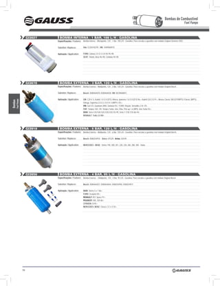 Bombas de Combustível
                                                                                                                                                                                      Fuel Pumps


                       Gi3027     BOMBA internA - 1 BAr, 100 l/H - GASOlinA
                                Especificações / Features: Bomba Interna – Monoponto, 12V , 1 Bar, 100 L/H - Gasolina. Para veículos a gasolina com módulo Original Siemens VDO

                                Substitui / Replaces:        Vdo: E22041027R; VW: 1H0906091D


                                Aplicação / Application:     FORD: Galaxy 2.0 /2.3 /2.8 V6 95>98;
                                                             SEAT: Toledo, Ibiza 96>98, Córdoba 94>98.




                       Gi3070     BOMBA eXternA - 3 BAr, 120 l/H - GASOlinA
                                Especificações / Features: Bomba Externa – Multiponto, 12V , 3 Bar, 120 L/H - Gasolina. Para veículos a gasolina com módulo Original Bosch

                                Substitui / Replaces:        Bosch: 0580464070, 0580464038; VW: 8EO960087C

                                Aplicação / Application:     GM: C20 4.1i, Kadett 1.8 /2.0 (EFI), Monza, Ipanema 1.8 /2.0 (EFI) 96>, Kadett GSI 2.0 91>, Monza Classic 500 (EFI/MPFI) /Classic (MPFI),
     Fuel Pumps
Bombas




                                                             Omega, Suprema 2.0 /2.2 /3.0 /4.1i (MPFI ) 92>;
                                                             VW: Gol GTi, Quantum 2000, Santana 93>; FORD: Royale, Versailles 2.0i >93;
                                                             FIAT: Tempra 16V >94, Tempra Turbo, Uno, Elba, Pick-up 1.6 (MPI), Uno Turbo 93>;
                                                             BMW: Série 518 /520 /525 /530 /535 93>99, Série 7 /730 /735 86>94;
                                                             REnAUlT: Trafic 2.0 99>.




                       Gi3910     BOMBA eXternA - 6 BAr, 120 l/H - GASOlinA
                                Especificações / Features: Bomba Externa – Multiponto, 12V , 6 Bar, 120 L/H - Gasolina. Para veículos a gasolina com módulo Original Bosch.

                                Substitui / Replaces:        Bosch: 0580254910; Delco: EP229; Airtex: E8149

                                Aplicação / Application:     MERcEDES - BEnZ: Séries 190, 200, 201, 220, 230, 260, 280, 300 - Todos




                       Gi3950     BOMBA eXternA - 4 BAr, 95 l/H - GASOlinA
                                Especificações / Features: Bomba Externa – Multiponto, 12V , 4 Bar, 95 L/H - Gasolina. Para veículos a gasolina com módulo Original Bosch.

                                Substitui / Replaces:        Bosch: 0580464027, 0580464044, 0580254950, 0580254911

                                Aplicação / Application:     BMW: Séries 5 e 7 86>;
                                                             FORD: Scorpion 85>;
                                                             RENAULT: R21 Space 91>;
                                                             PEUGEOT: 405, 505 86>;
                                                             cITROËn: B 95>;
                                                             MERcEDES- BEnZ: Classe C.E e S 93>.




                                Especificações / Features:

                                Substitui / Replaces:

                                Aplicação / Application:




                  94
 