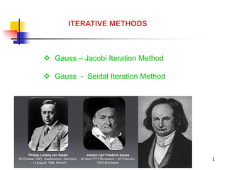 1 
 Gauss – Jacobi Iteration Method 
 Gauss - Seidal Iteration Method 
 