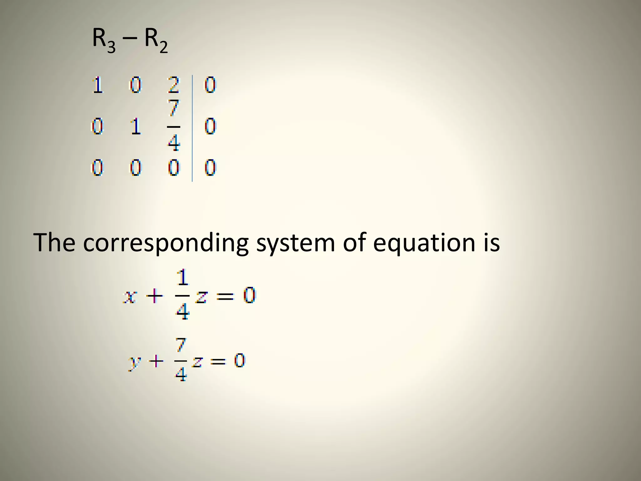 R3 – R2
The corresponding system of equation is
 