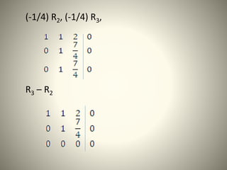 (-1/4) R2, (-1/4) R3,
R3 – R2
 