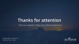 Thanks for attention
Visit our website: https://ai.sciforce.solutions
info@sciforce.solutions
+380 50 55 21 448
 