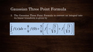 Gaussian Three Point Formula
3. The Gaussian Three Point Formula to convert an integral into
its linear transform is given...
