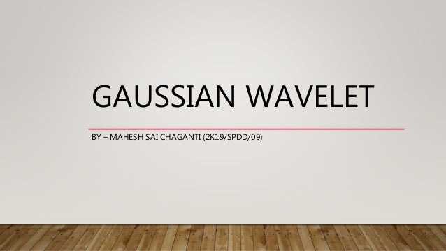 Gaussian Wavelet Mahesh