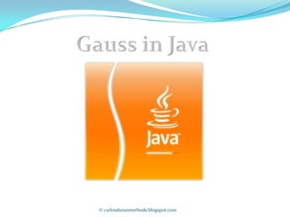 Gauss in Java © carlosduranmethods.blogspot.com 