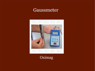 Gaussmeter
Oximag
 
