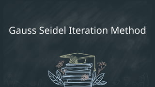 Gauss Seidel Iteration Method and It's Applications.pptx