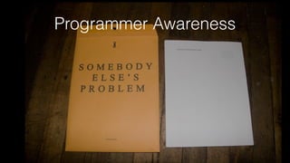 Programmer Awareness
 