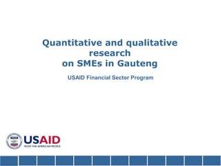 Quantitative and qualitativeresearchon SMEs in Gauteng USAID Financial Sector Program  