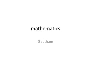 mathematics
Gautham
 