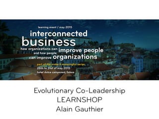 Evolutionary Co-Leadership
LEARNSHOP  
Alain Gauthier
 