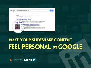 Make your slideshare content
feel personal googleon
 